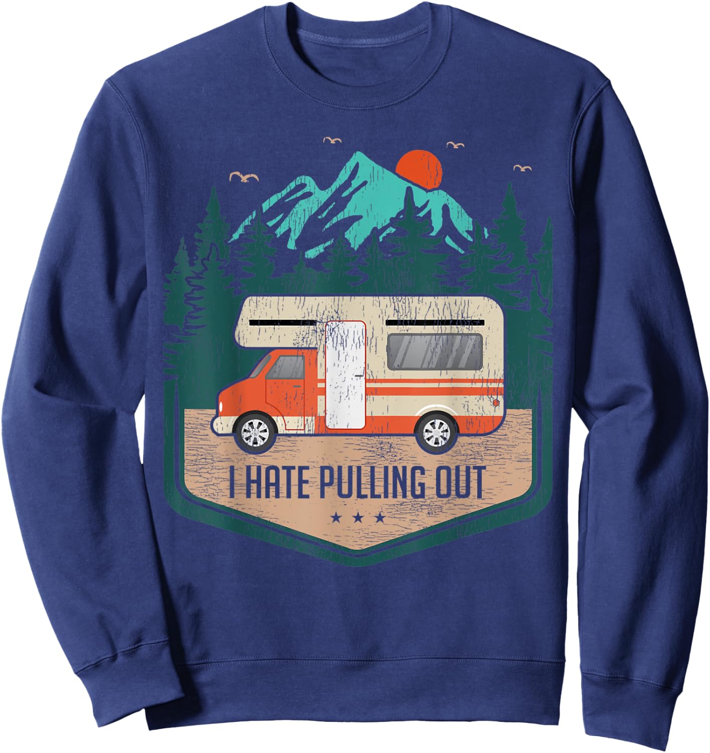 Funny RV Camping Lover I Hate Pulling Out Sweatshirt - Sweatshirt | Navy