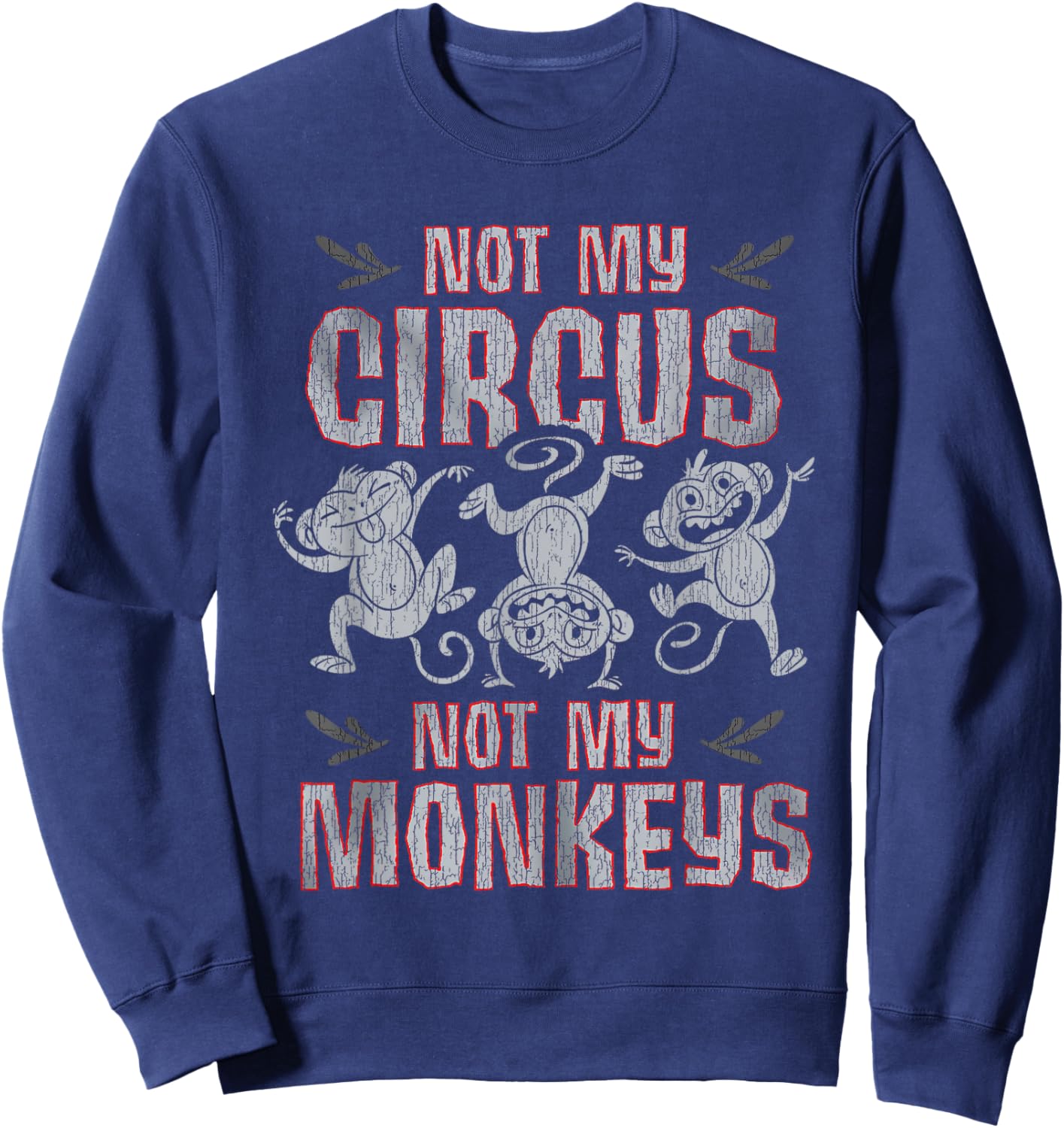 Not My Monkey Not My Circus Shirt Funny Monkey Quotes Sweatshirt - Sweatshirt | Navy