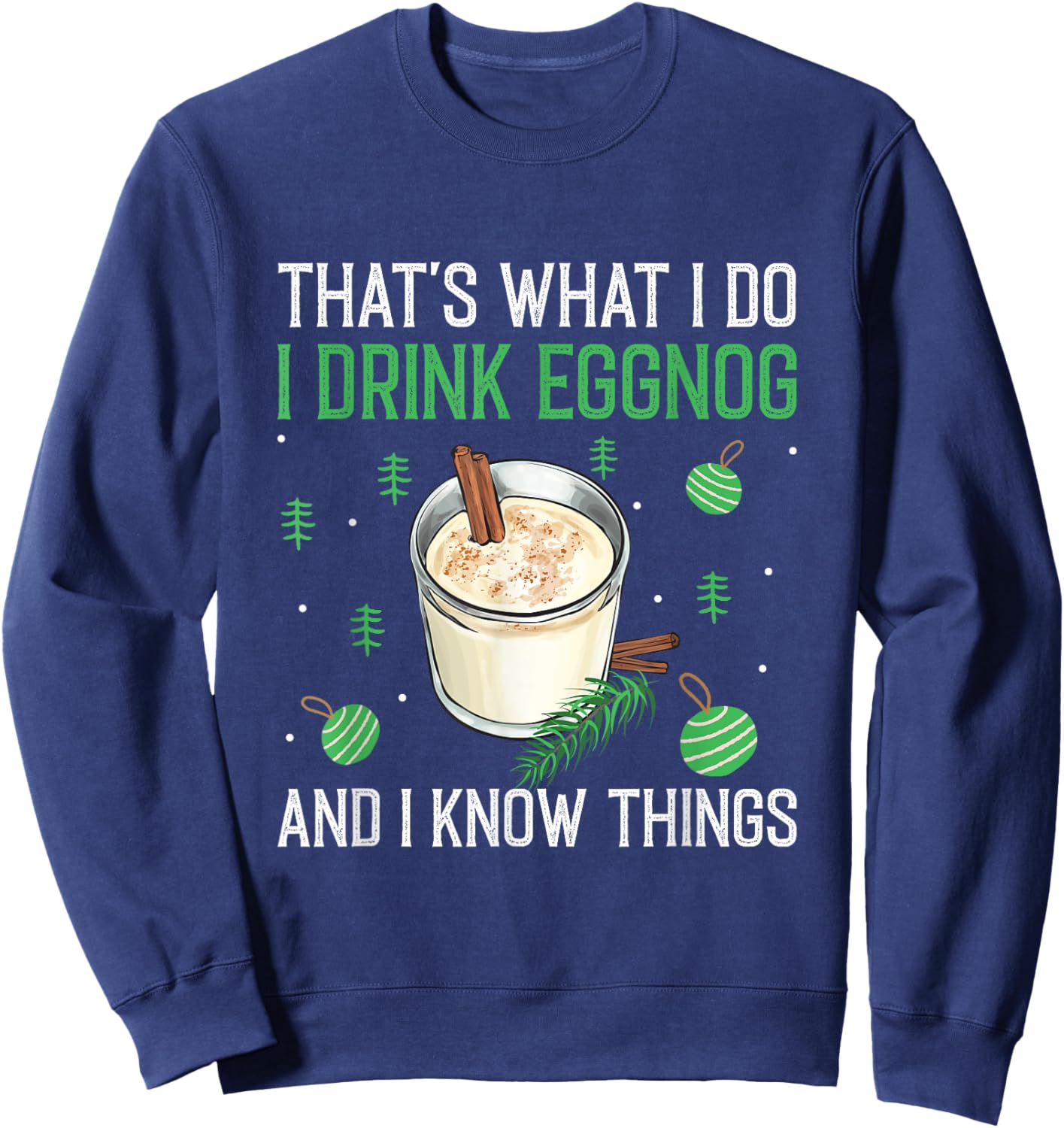 Christmas That's What I Do I Drink Eggnog An I Know Things Sweatshirt - Sweatshirt | Navy
