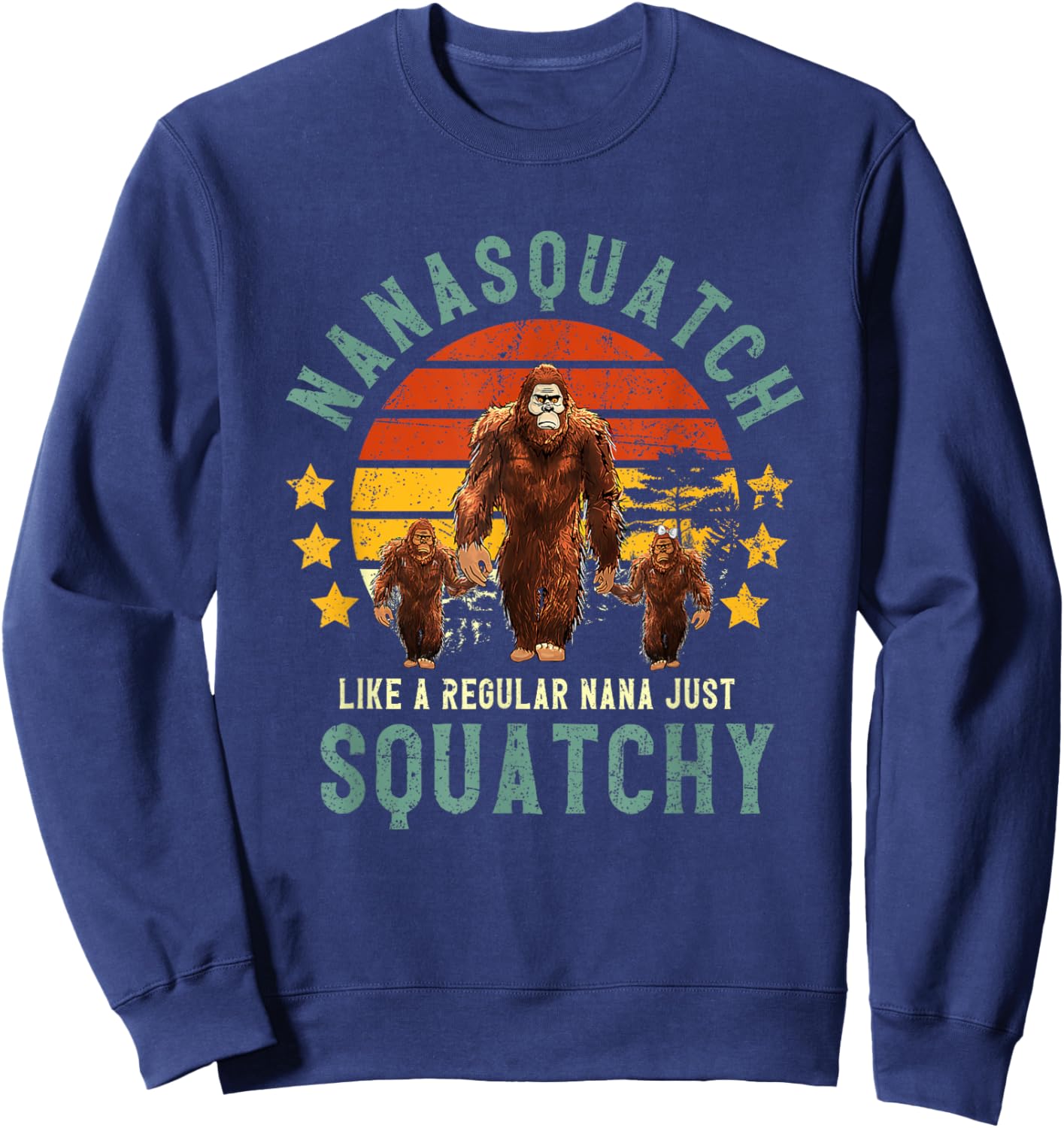 Nanasquatch Like A Nana Just Way More Squatchy Mother's Day Sweatshirt - Sweatshirt | Navy