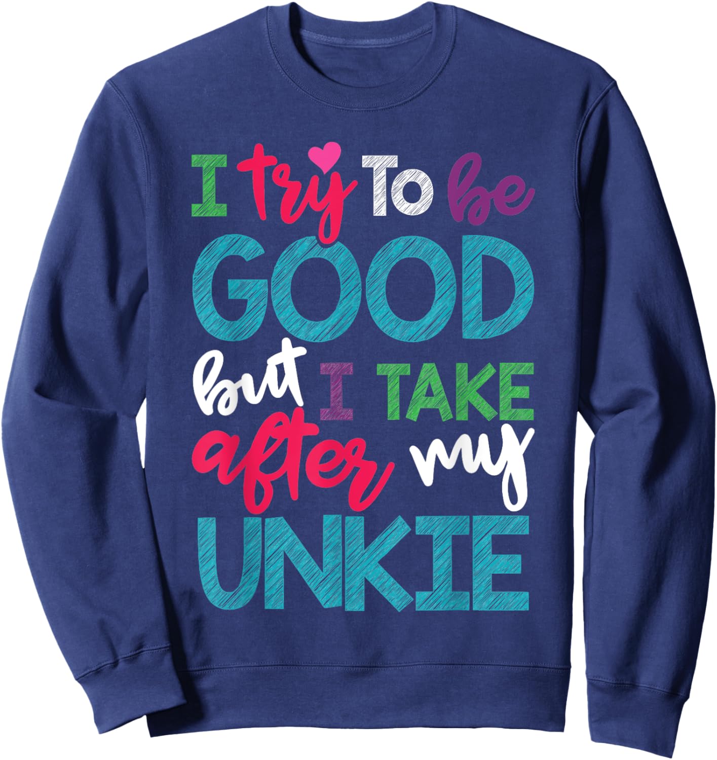 I Try To Be Good But I Take After My Unkie Niece Nephew Sweatshirt - Sweatshirt | Navy