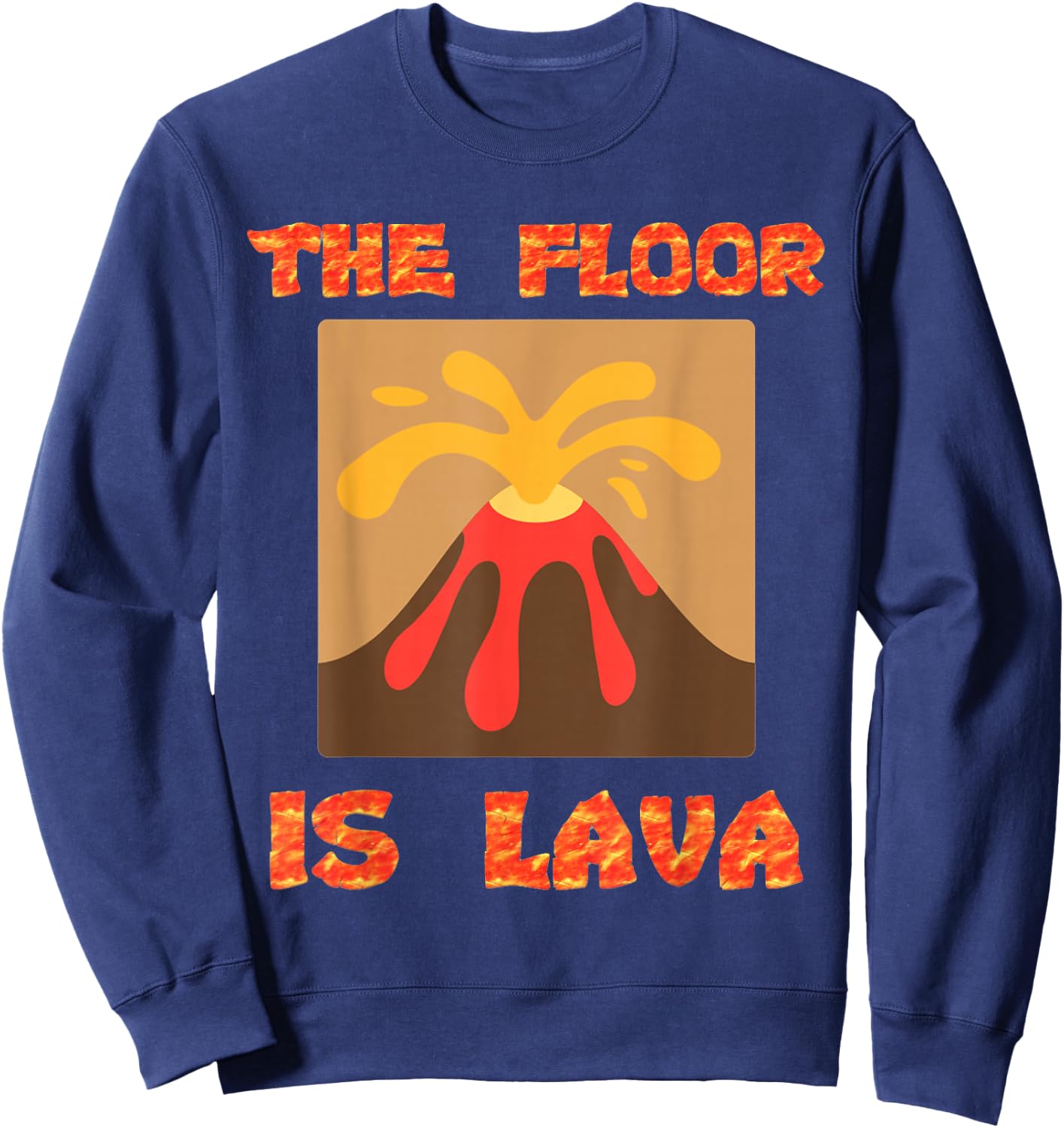 Funny Cute Floor is Lava Volcano Science Teacher Geek Women Kids Sweatshirt - Sweatshirt | Navy