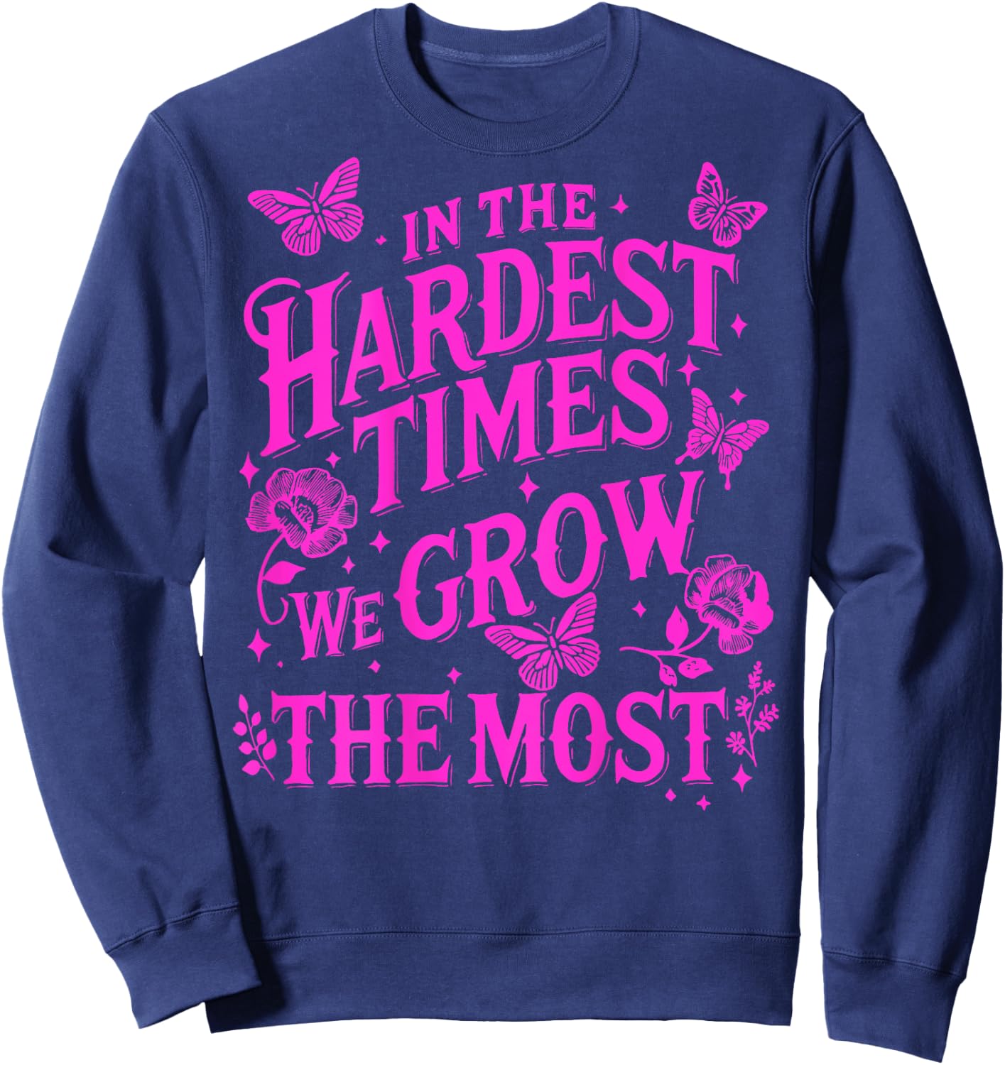 In The Hardest Times We Grow The Most Sweatshirt - Sweatshirt | Navy