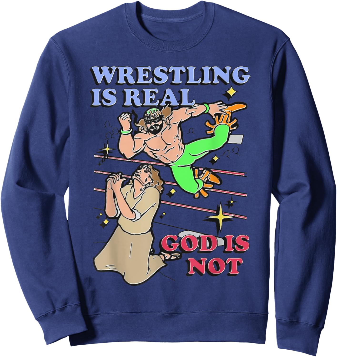 Havent Sent Wrestling Is Real God Is Not. - -Adults, Black, Small, Short Sleeve Sweatshirt - Sweatshirt | Navy