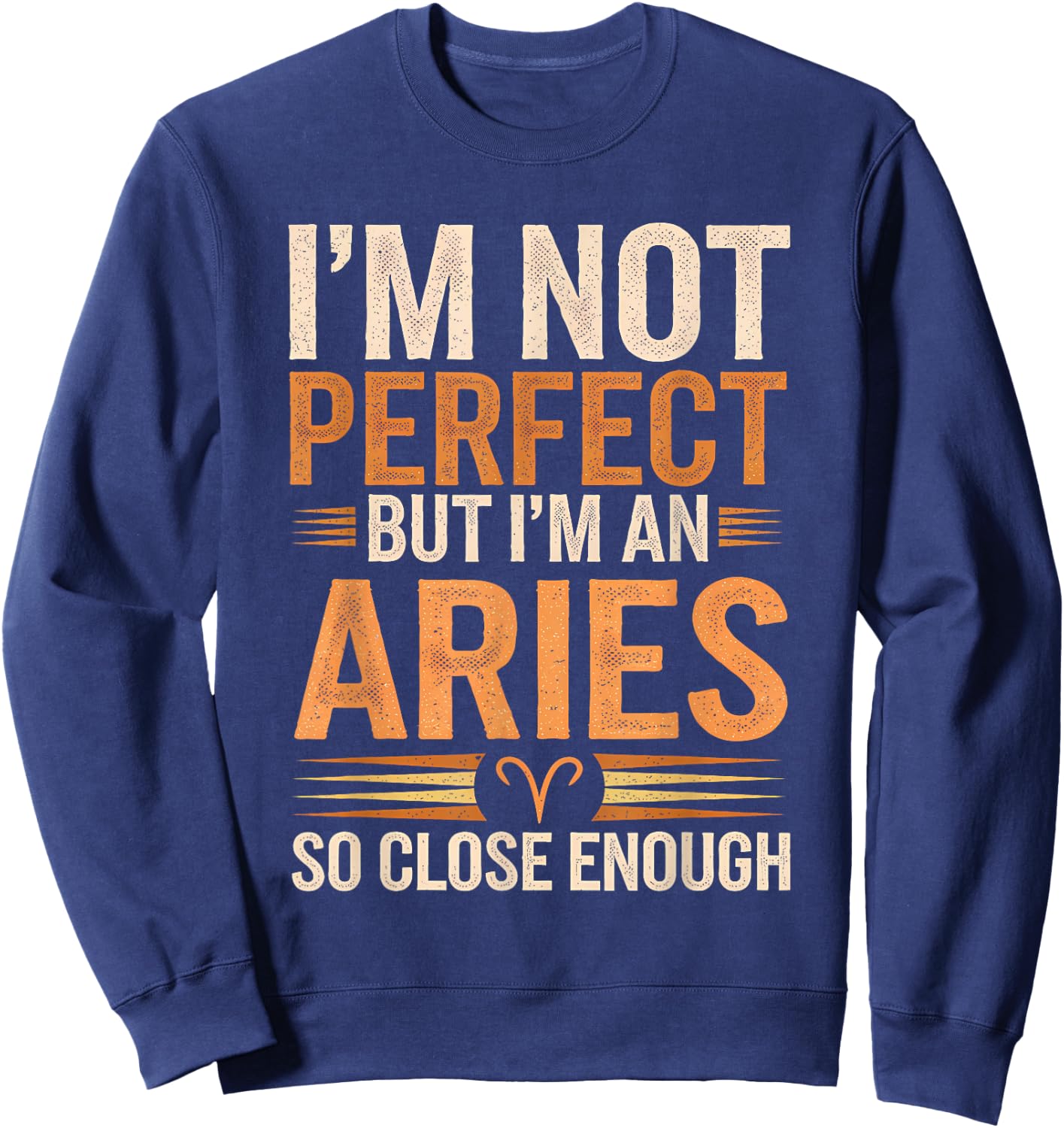 Aries Zodiac Sign I'm Not Perfect But I'm An Aries Sweatshirt - Sweatshirt | Navy