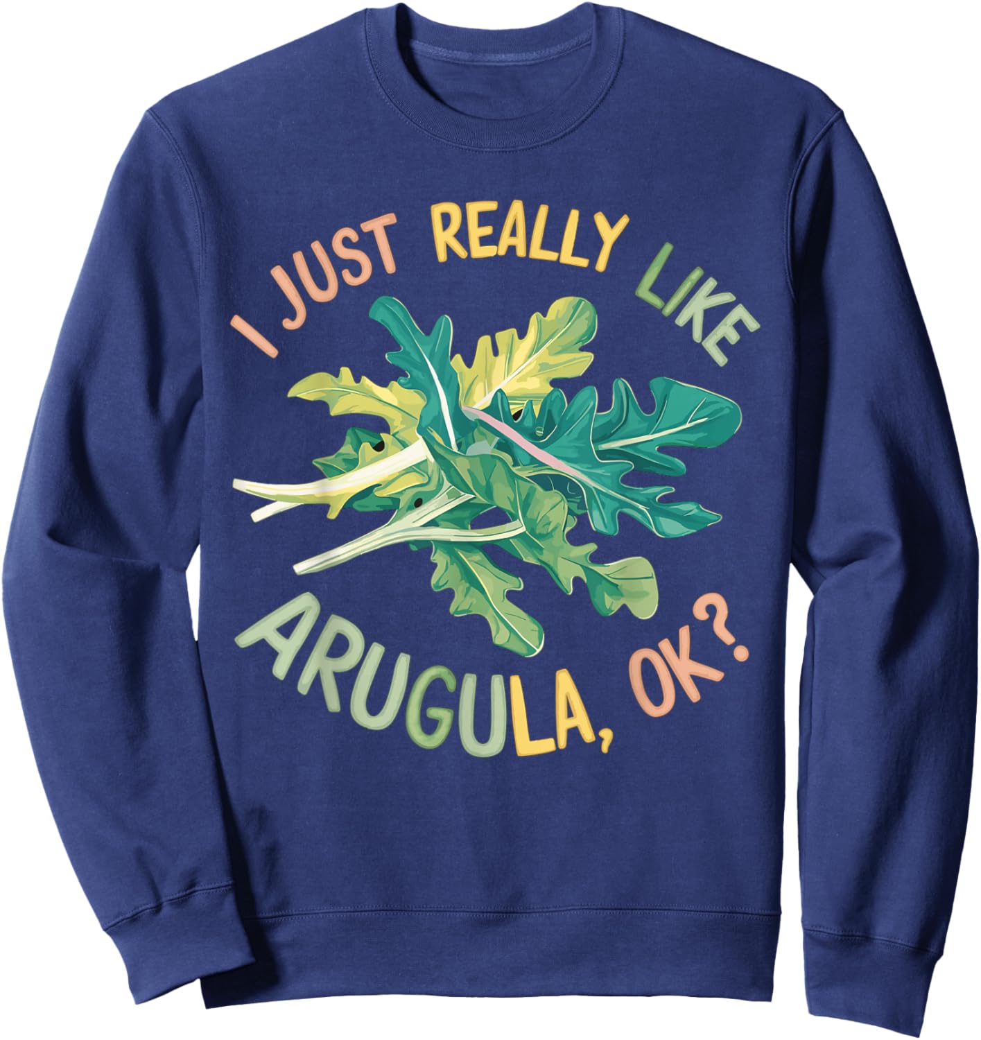 I Just Really Like Arugula OK Sweatshirt - Sweatshirt | Navy
