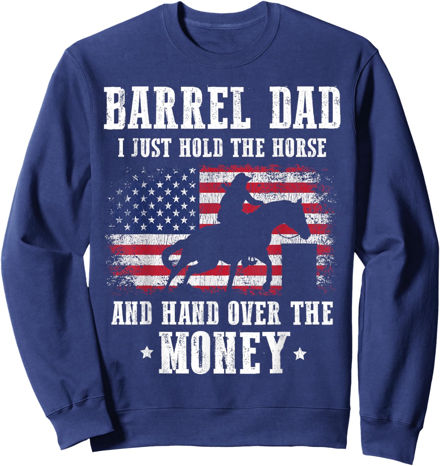 Barrel Dad I Just Hold The Horse Funny Barrel Racing Racer Sweatshirt - Sweatshirt | Navy