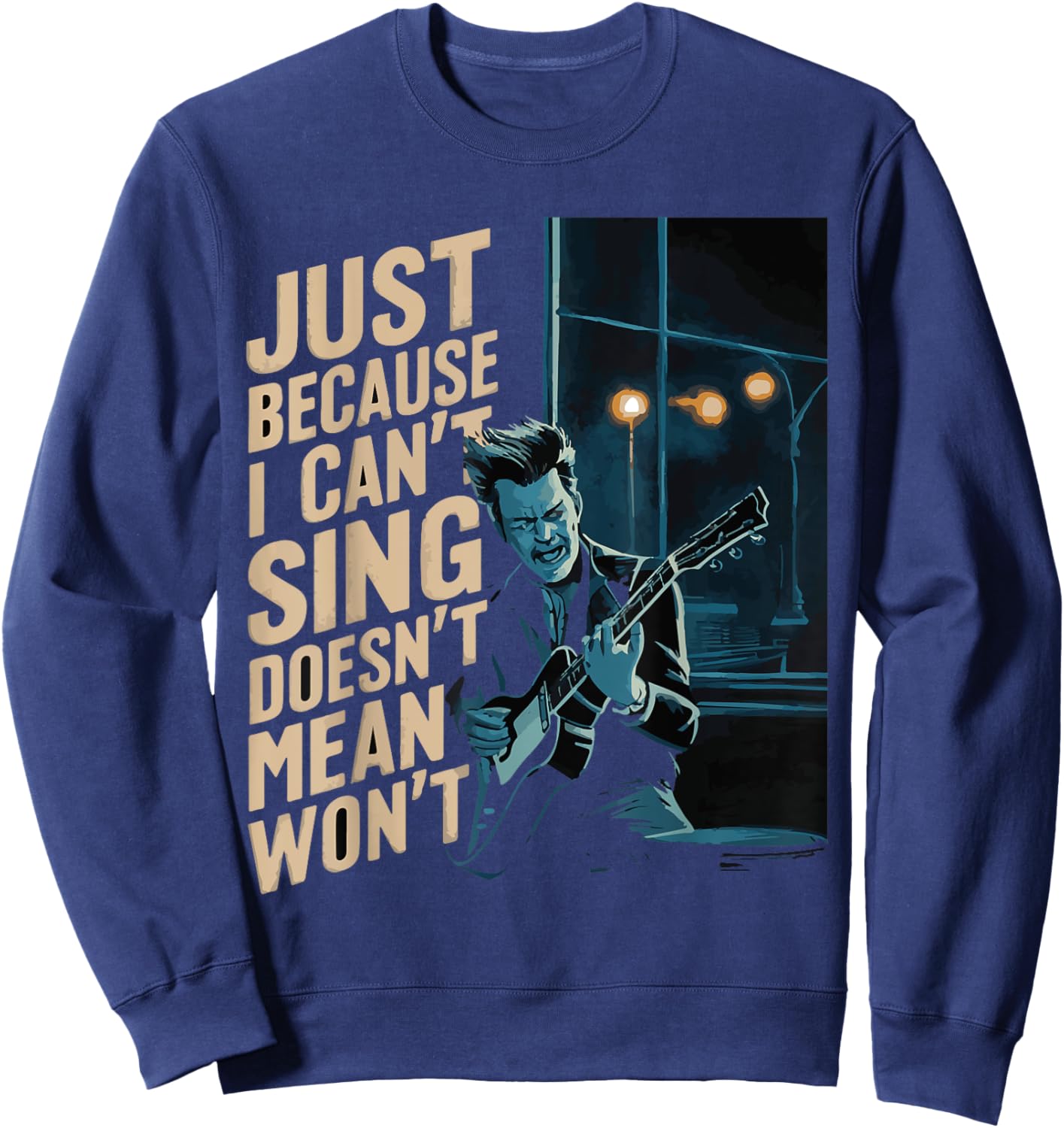 Just Because I Can't Sing Doesn't Mean I Won't Music Guitar Sweatshirt - Sweatshirt | Navy