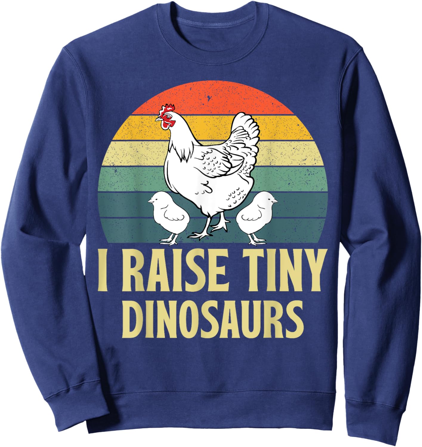 Funny I Raise Tiny Dinosaurs Chicken Joke Farmer Men Women Sweatshirt - Sweatshirt | Navy