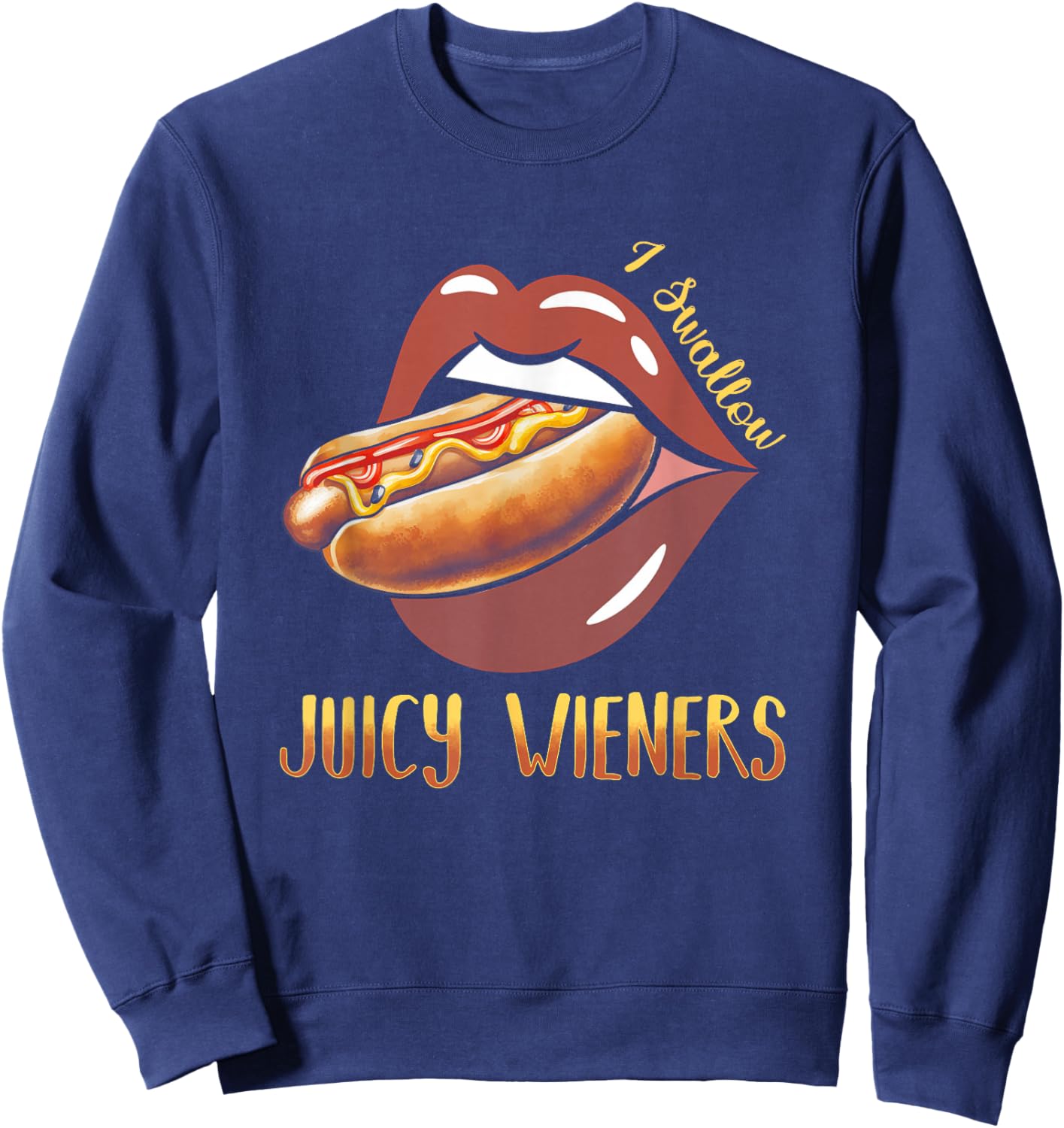 I Swallow Juicy Wieners Hotdog Food Dog Lover Joke Sarcastic Sweatshirt - Sweatshirt | Navy