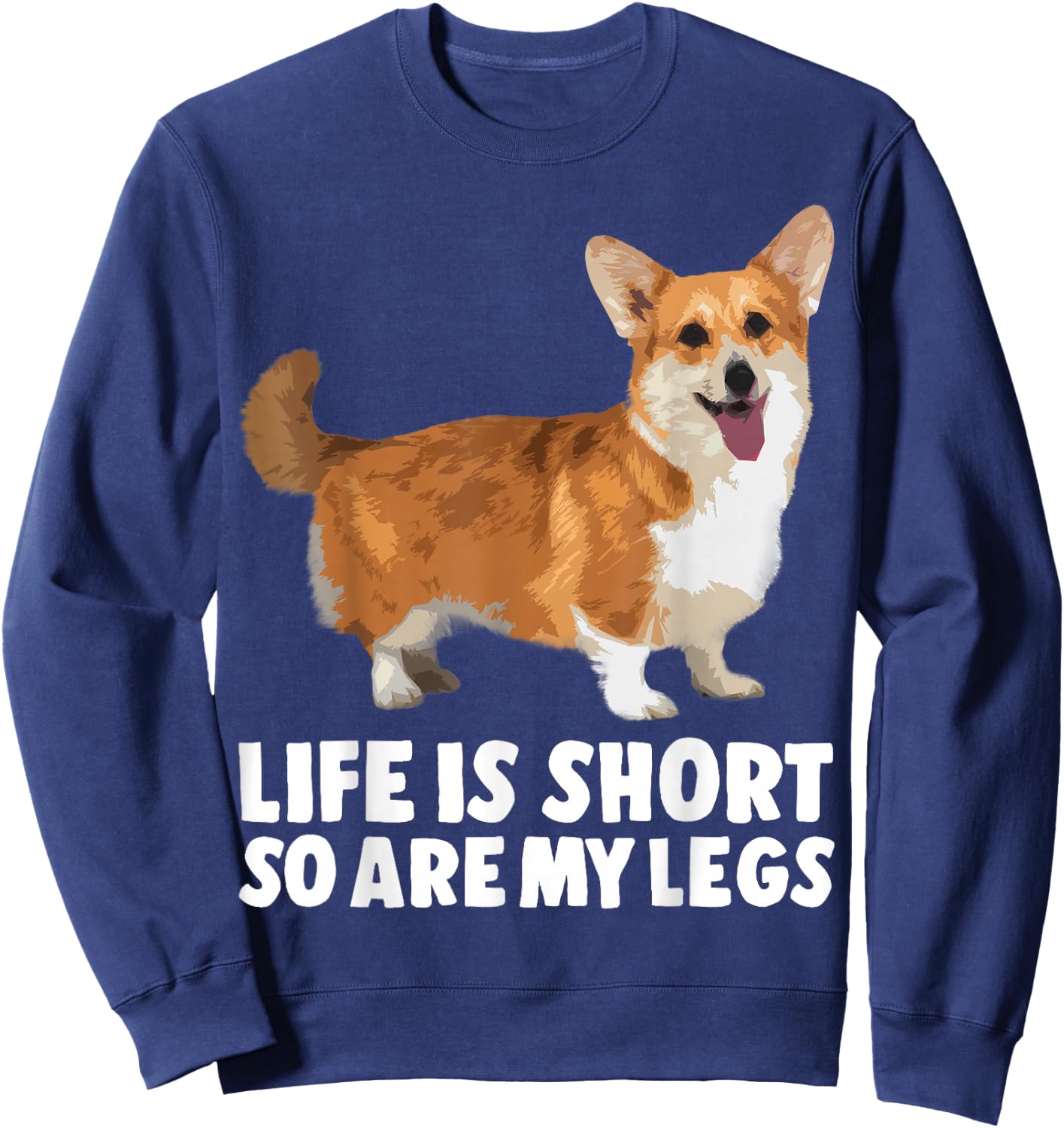Life Is Short So Are My Legs Funny Corgi Sweatshirt - Sweatshirt | Navy