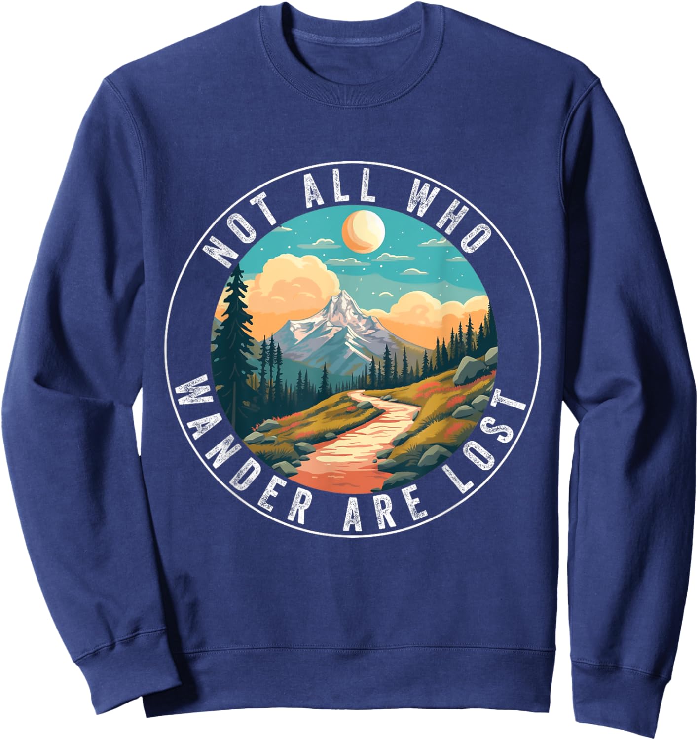 Not All Who Wander Are Lost Hiking Hiker Outdoorsy Nature Sweatshirt - Sweatshirt | Navy
