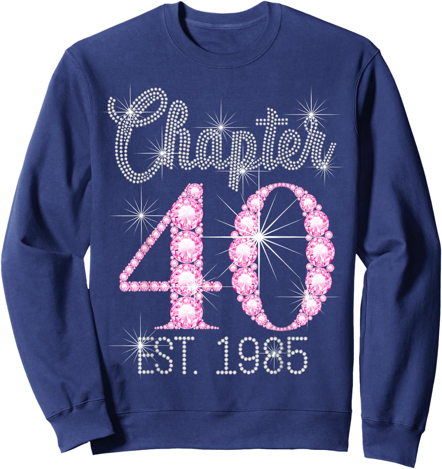 Chapter 40 EST 1985 Happy 40Th Birthday Girl Sweatshirt - Sweatshirt | Navy