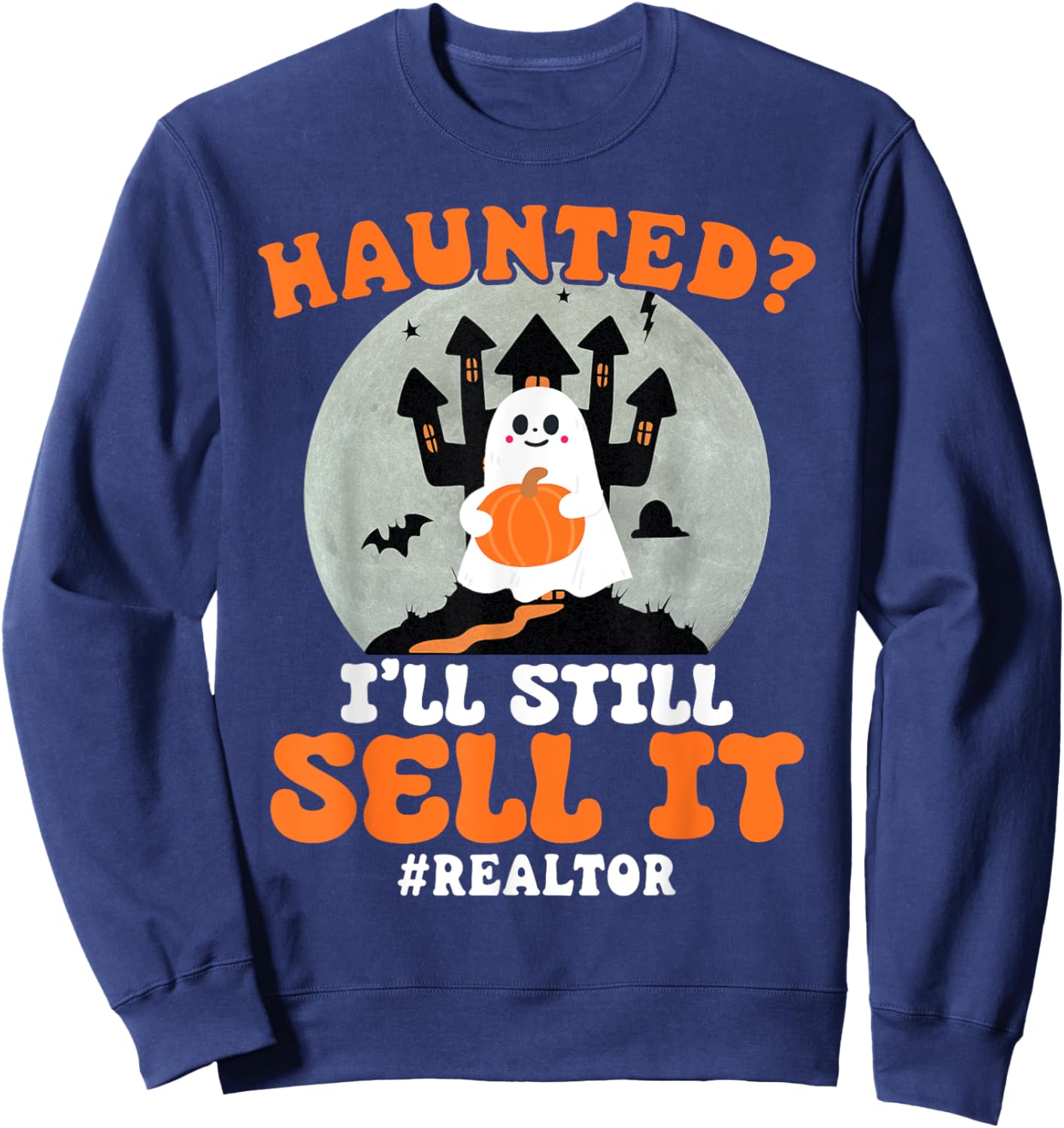 Realtor Haunted I'll Still Sell It Real Estate Halloween Sweatshirt - Sweatshirt | Navy