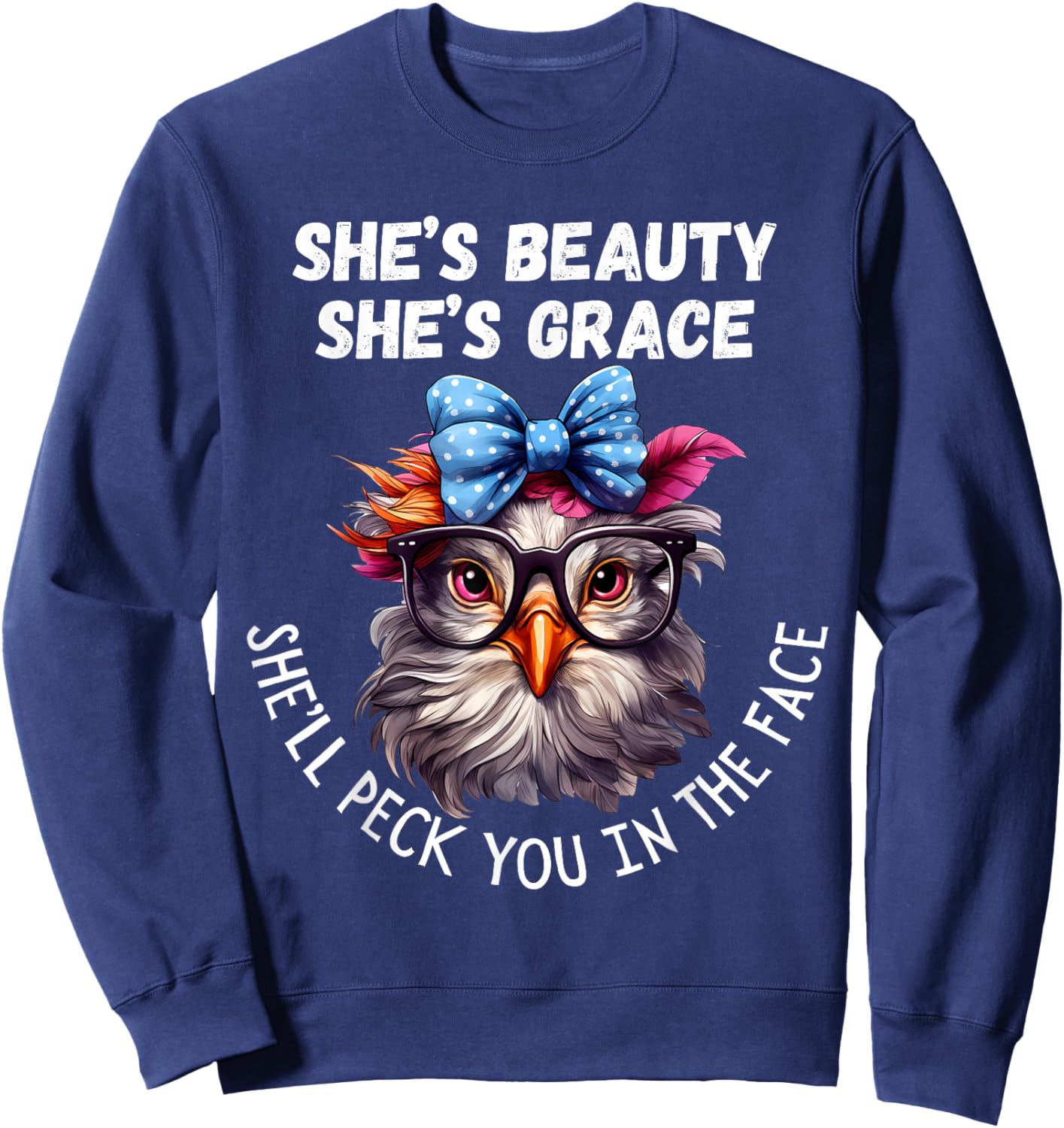 She's Beauty She's Grace She'll Peck You in the Face Sweatshirt - Sweatshirt | Navy