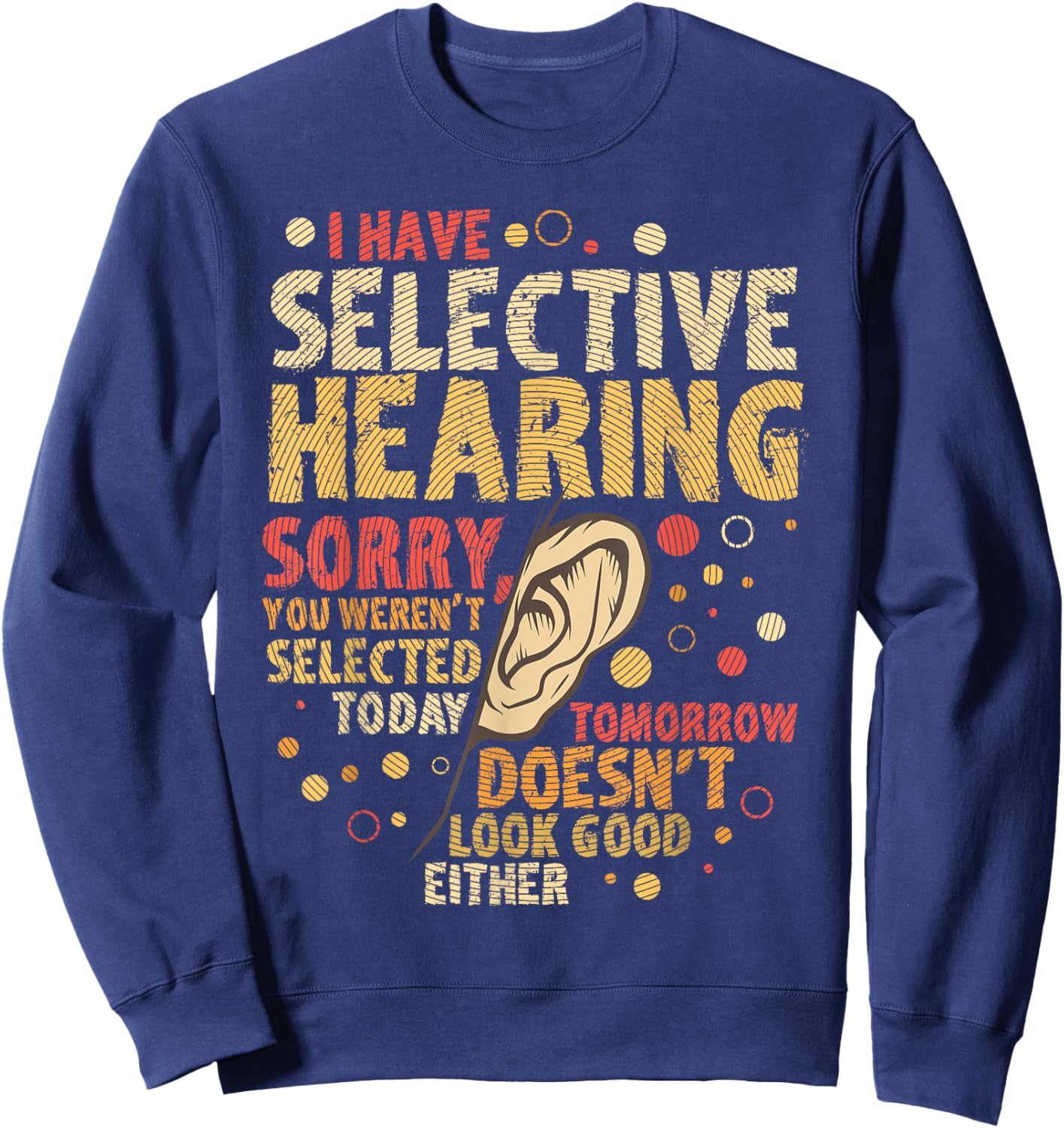 Funny sarcastic humor with saying "I have selective hearing" Sweatshirt - Sweatshirt | Navy