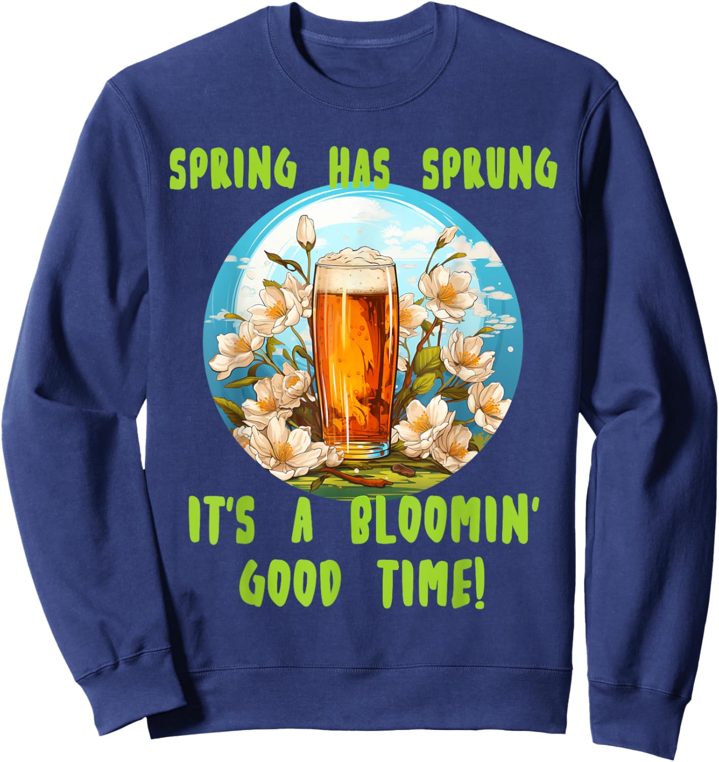 Spring has sprung with funny beer for Springtime lovers Sweatshirt - Sweatshirt | Navy