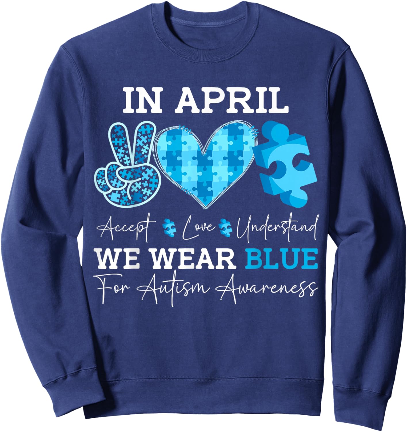 In April We Wear Blue Autism Awareness Men Women Kids Autism Sweatshirt - Sweatshirt | Navy