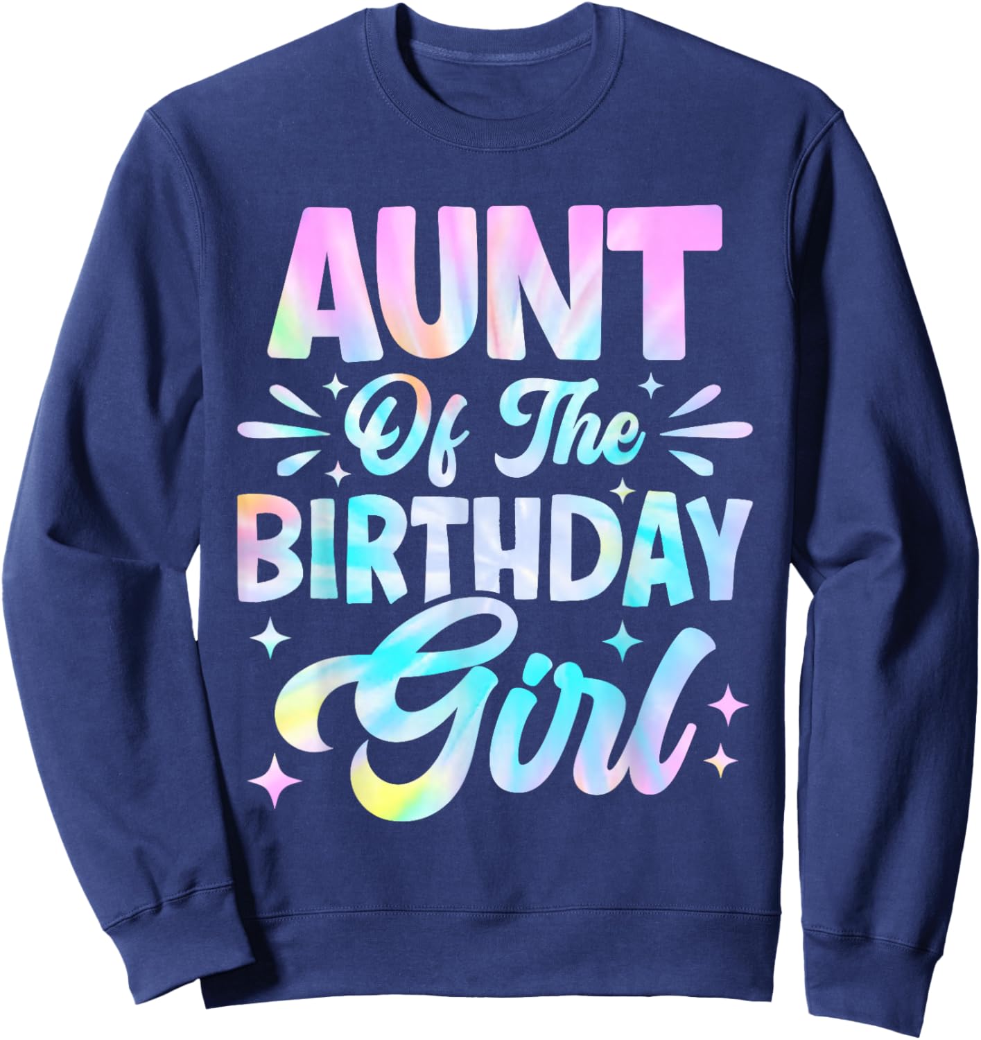 Aunt Of The Birthday Girl Shirt Tie Dye Party Family Sweatshirt - Sweatshirt | Navy