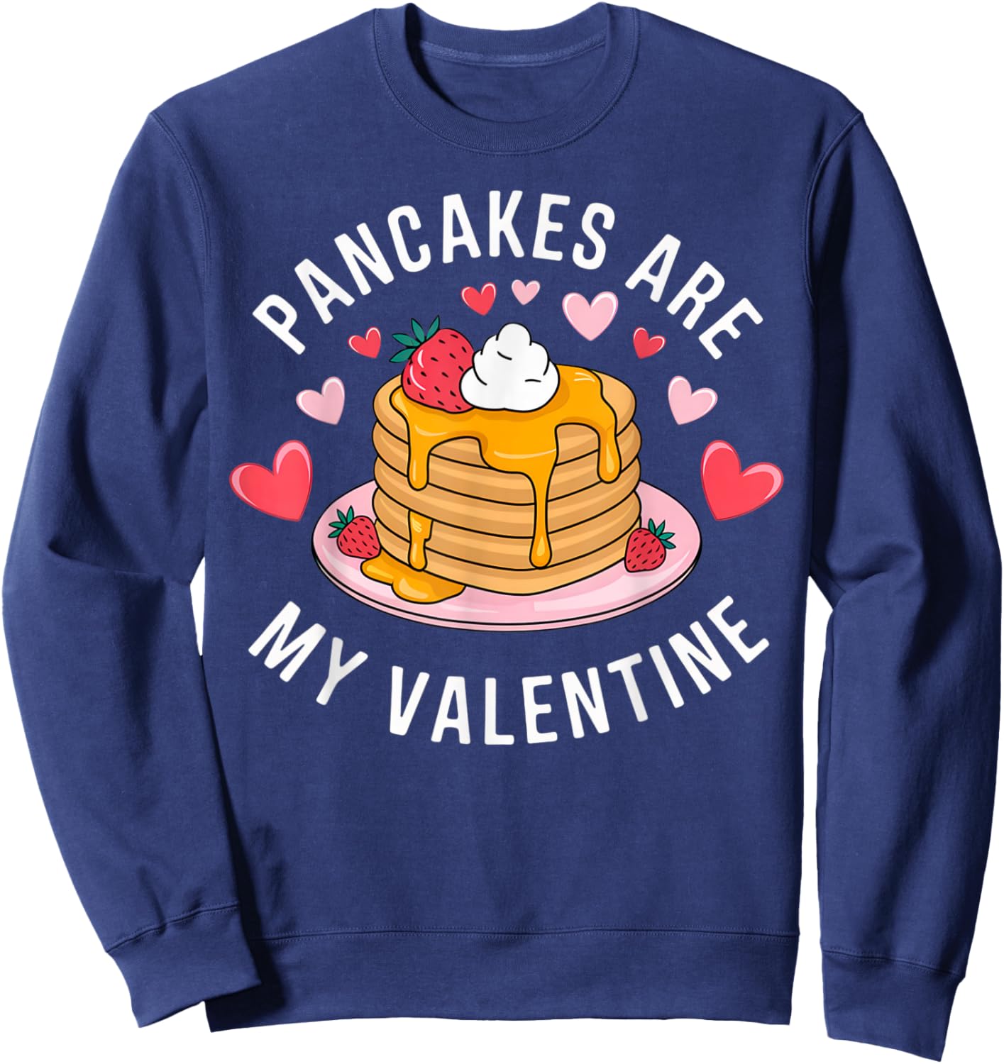 Pancakes Are My Valentine Sweet Delight Sweet Breakfast Love Sweatshirt - Sweatshirt | Navy