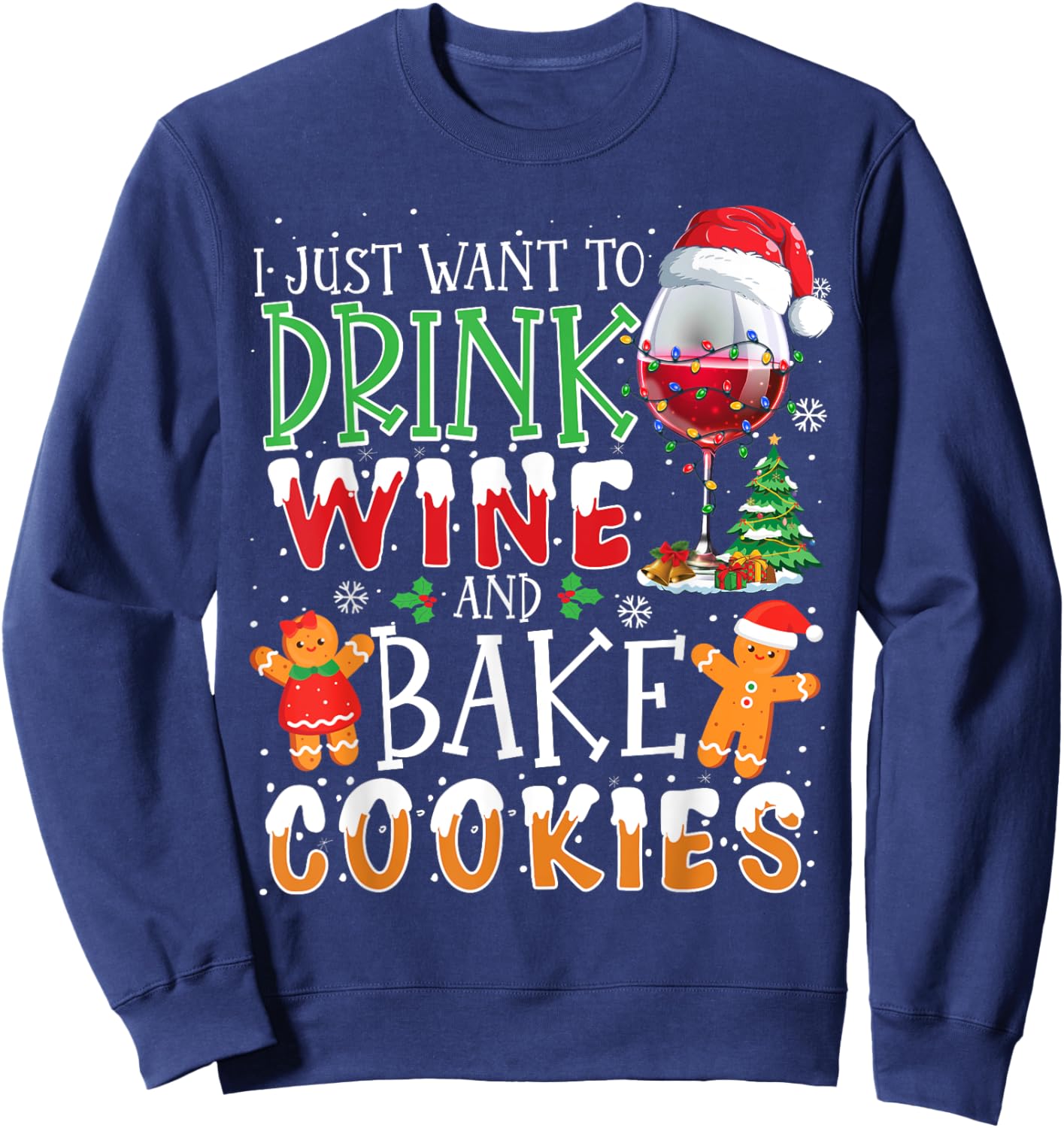 I Just Want To Drink Wine And Bake Christmas Cookies Sweatshirt - Sweatshirt | Navy