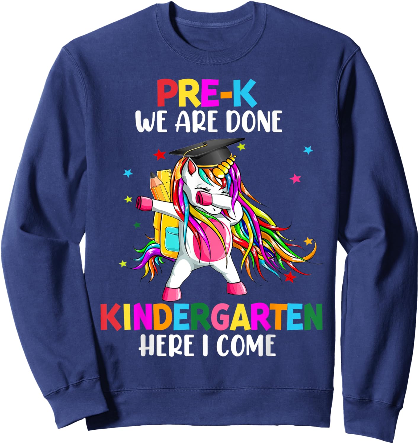 Pre-K we are done Kindergarten here I come Dabbing Unicorn Sweatshirt - Sweatshirt | Navy