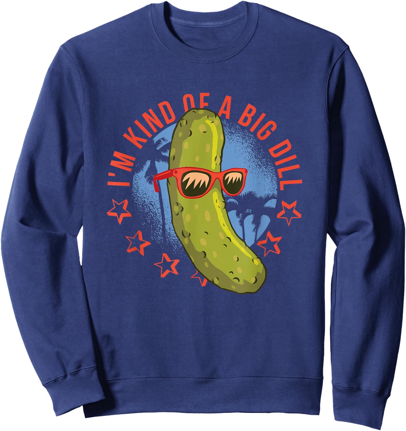 I'm Kind Of A Big Dill Funny Pun Sweatshirt - Sweatshirt | Navy