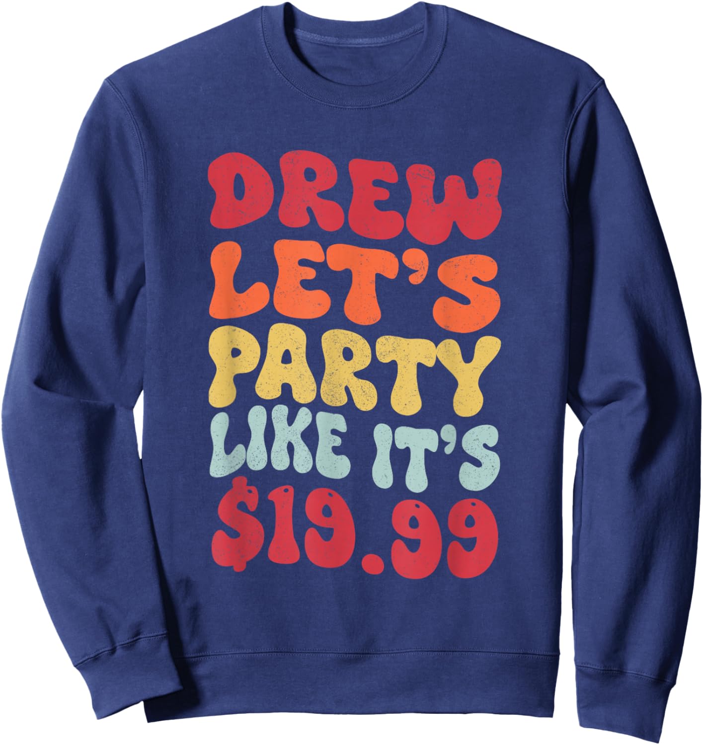 Drew let's party like it's $19.99 Sweatshirt - Sweatshirt | Navy