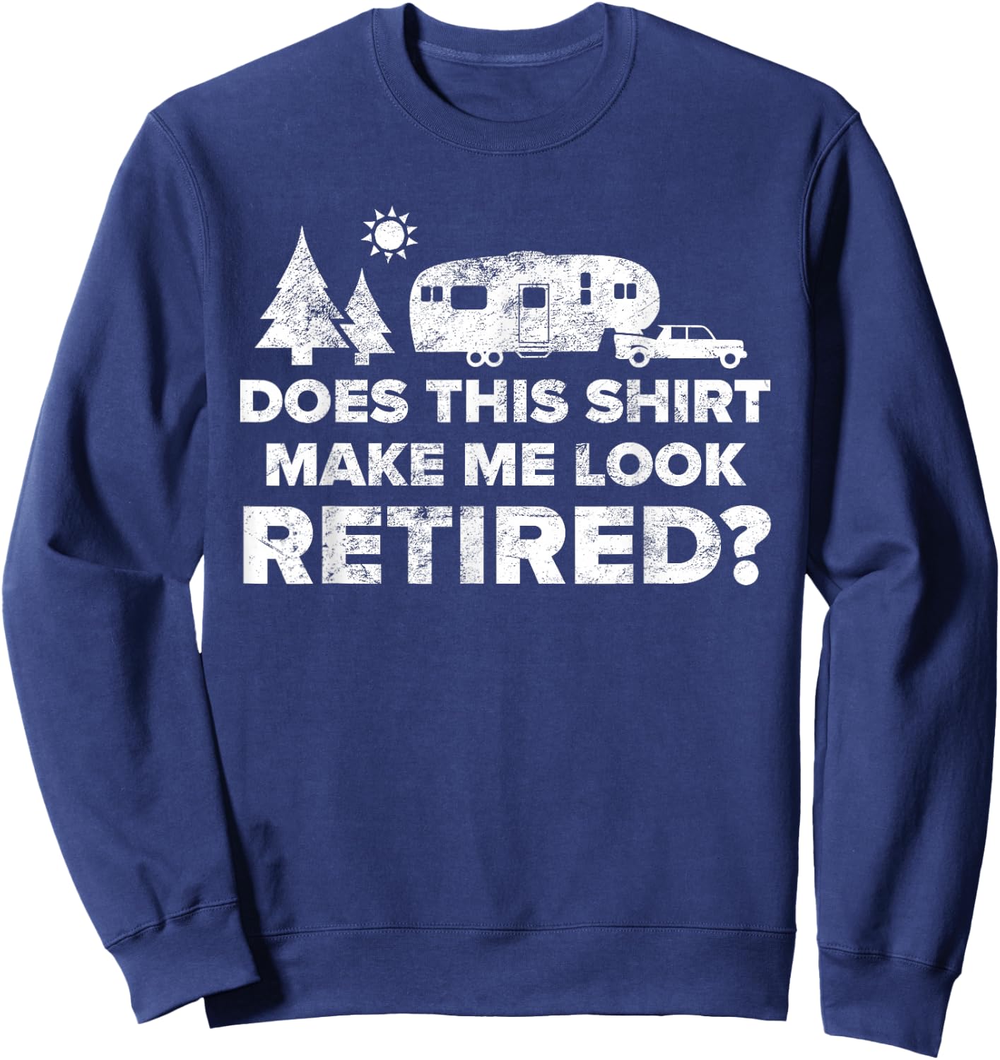 Retired Camping Shirt Retiree Gift 5th Wheel Camper RV Sweatshirt - Sweatshirt | Navy