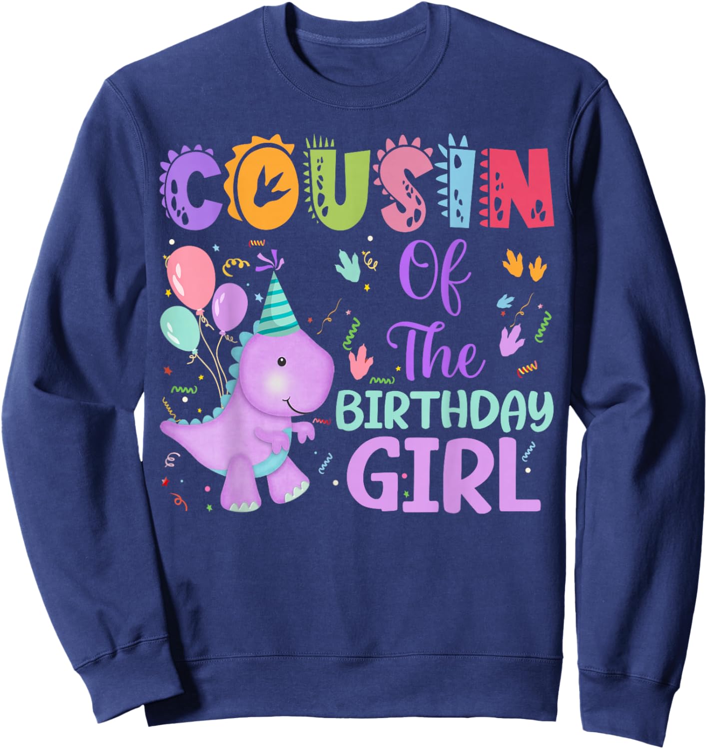 Cousin Of The Birthday Girl Dinosaur Saurus Rex Party Sweatshirt - Sweatshirt | Navy