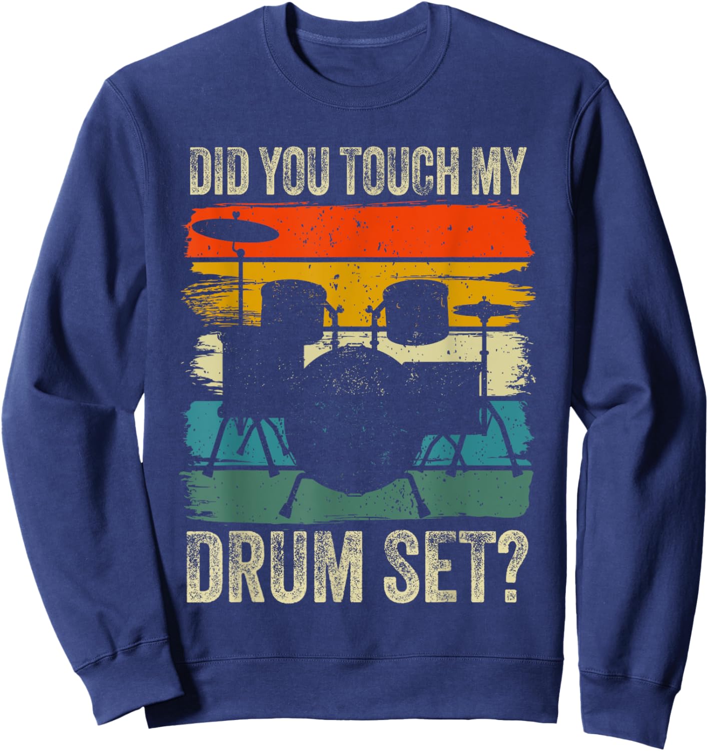 Drummer Drum Set Vintage Retro Did You Touch My Drum Set? Sweatshirt - Sweatshirt | Navy