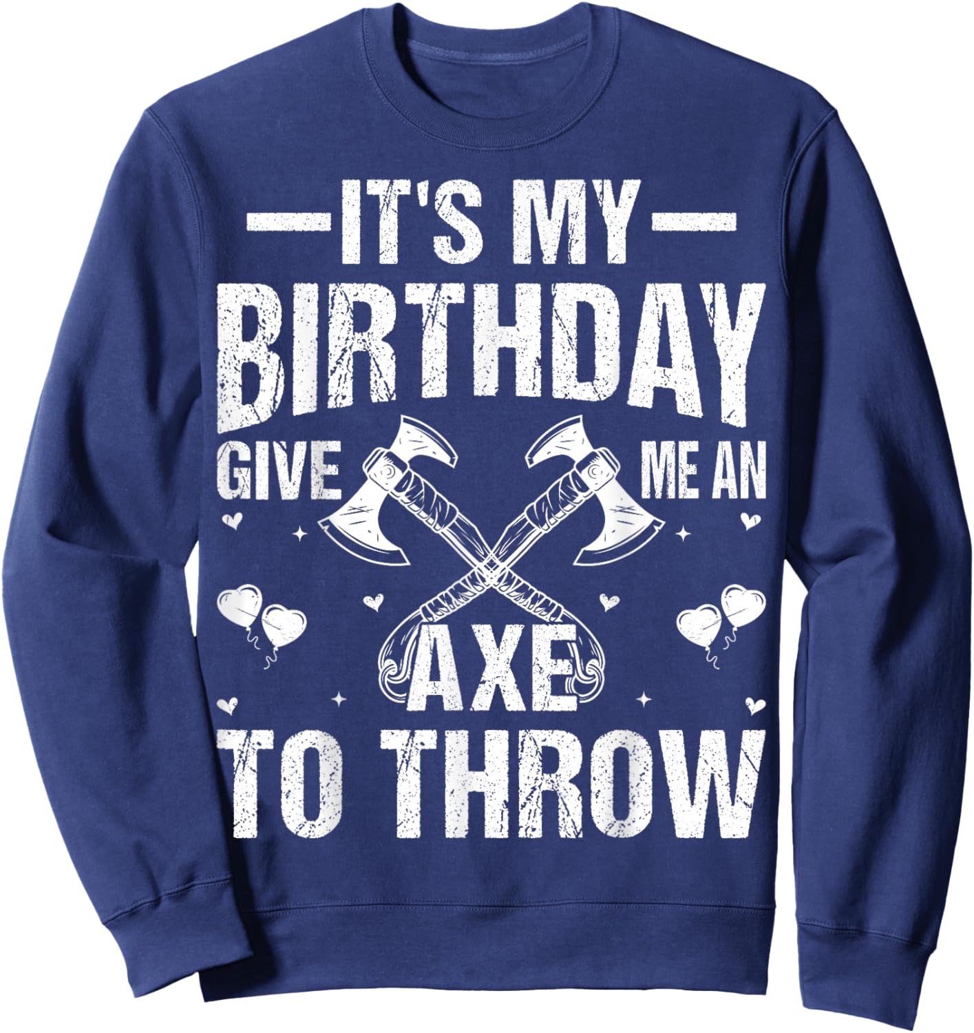 Axe Throwing - It's My Birthday Give Me An Axe To Throw Sweatshirt - Sweatshirt | Navy