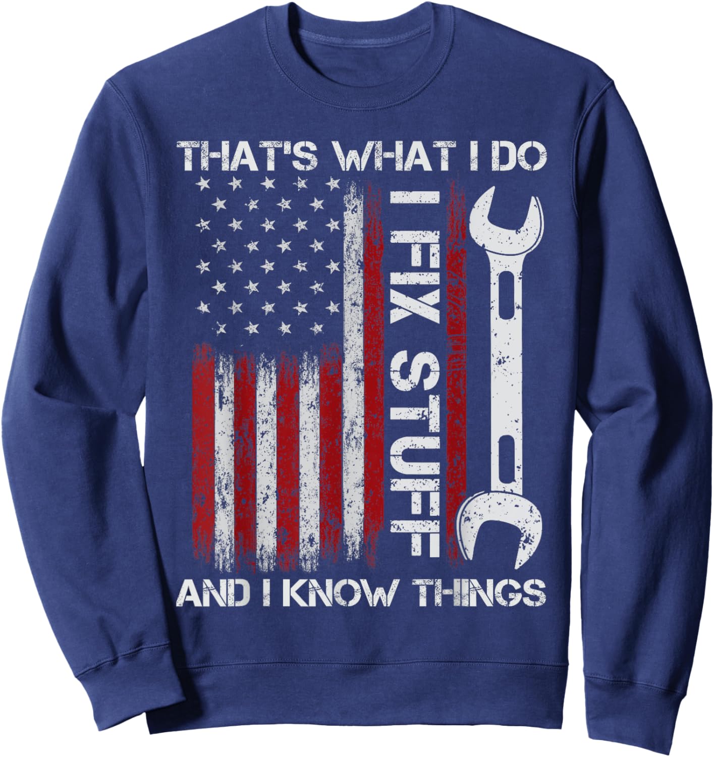 That's What I Do I Fix Stuff And I Know Things Funny Men Sweatshirt - Sweatshirt | Navy