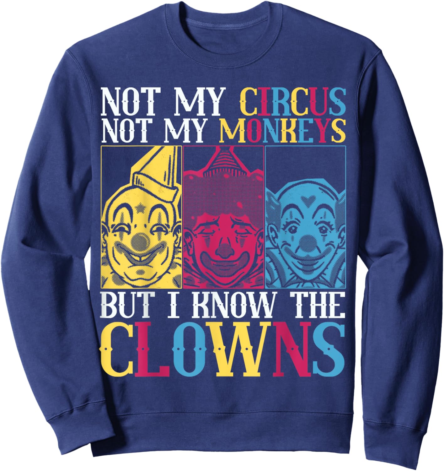 Not My Circus Not My Monkeys But I Know The Clowns Sweatshirt - Sweatshirt | Navy