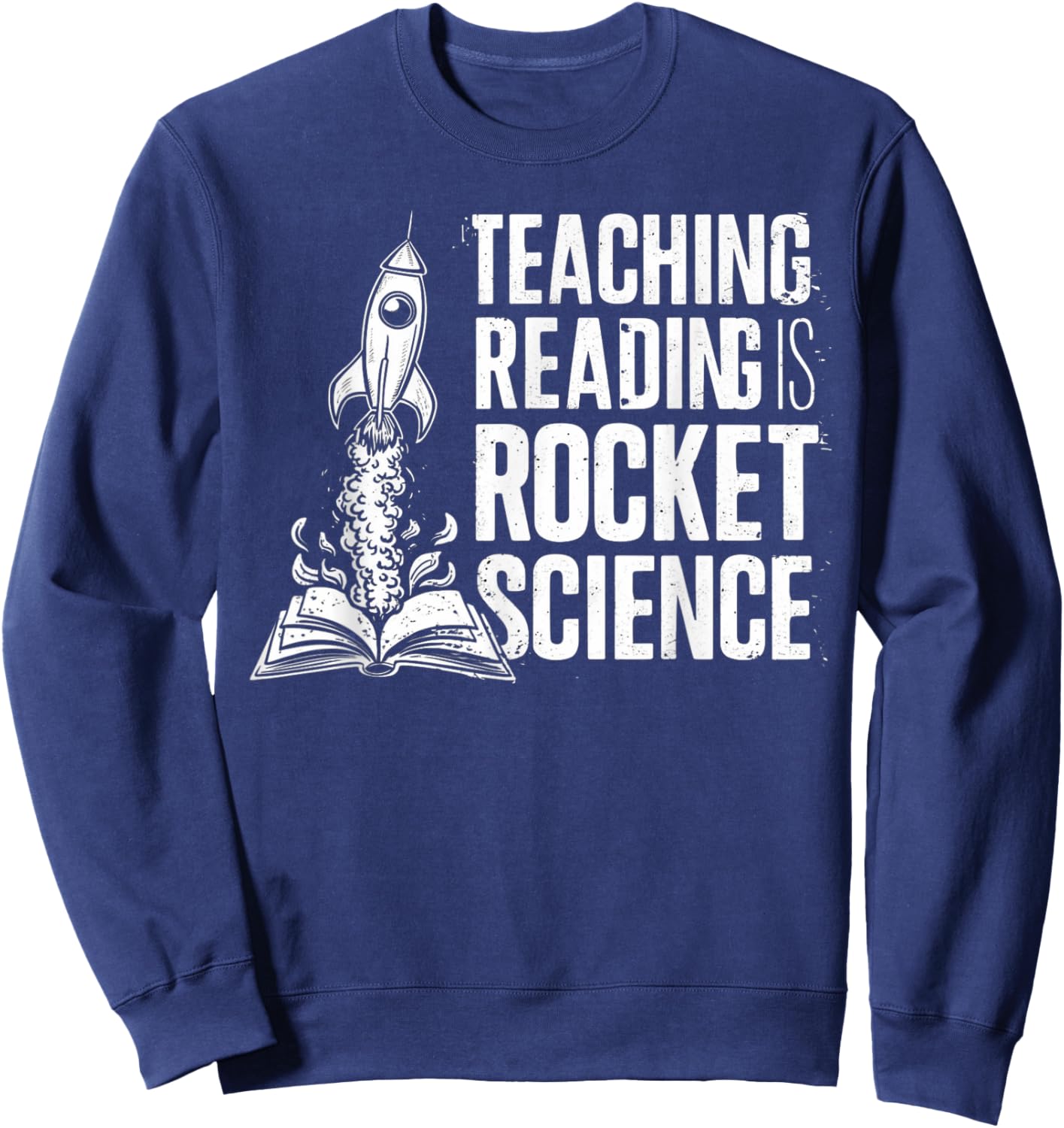 Dyslexia Teacher Teaching Reading is Rocket Science Sweatshirt - Sweatshirt | Navy