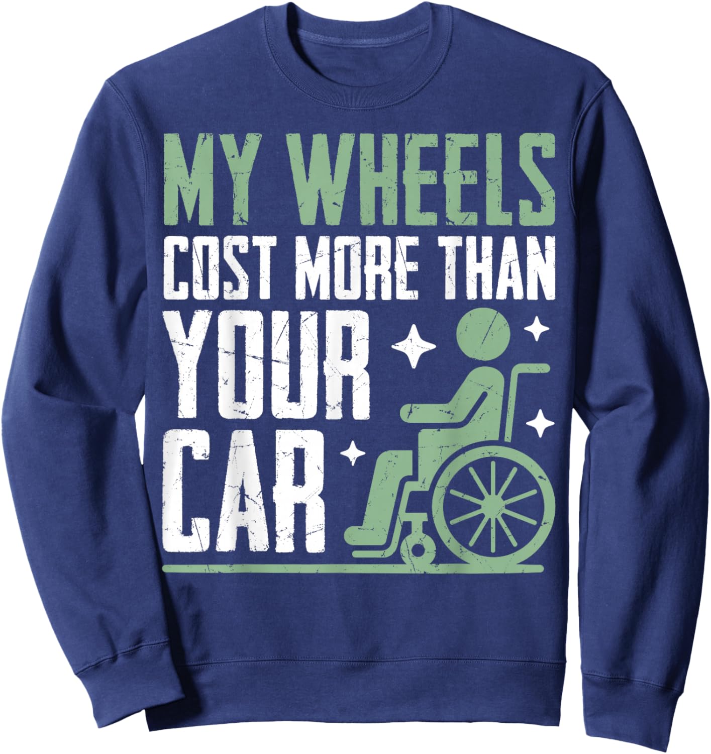 My Wheels Cost More Than Your Car Paraplegic Sweatshirt - Sweatshirt | Navy