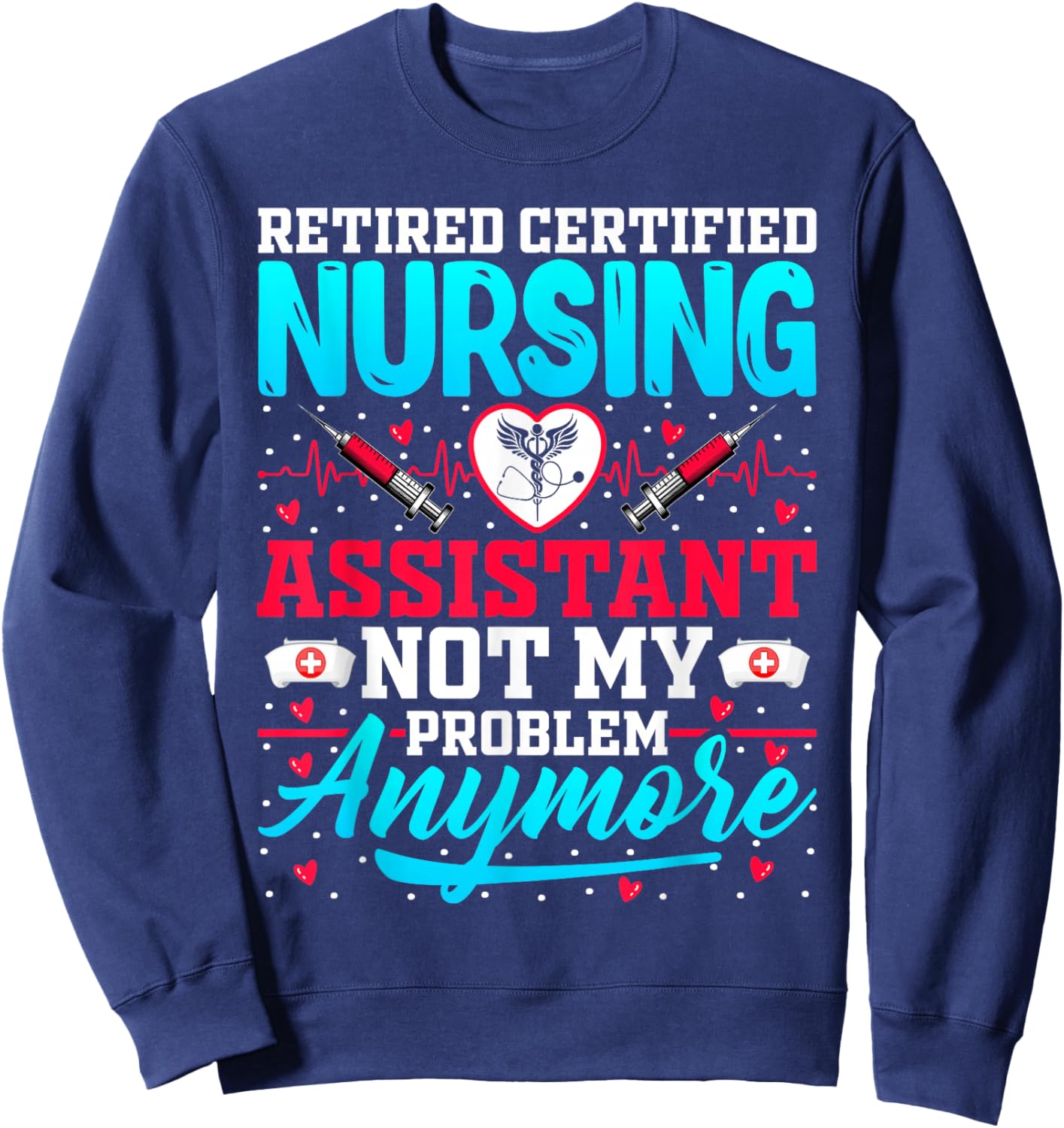 Retired Certified Nursing Assistant - CNA Nurse Retirement Sweatshirt - Sweatshirt | Navy