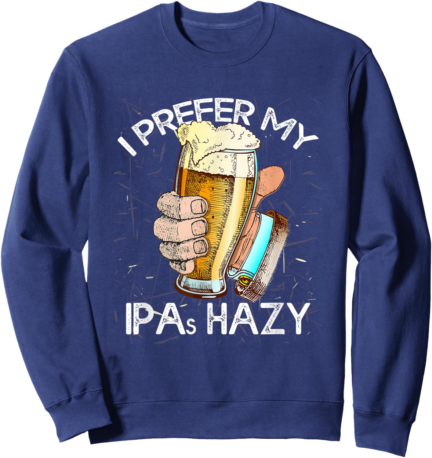 I Prefer My IPAs Hazy Funny Beer Lover Brewer Drinking Gift Sweatshirt - Sweatshirt | Navy