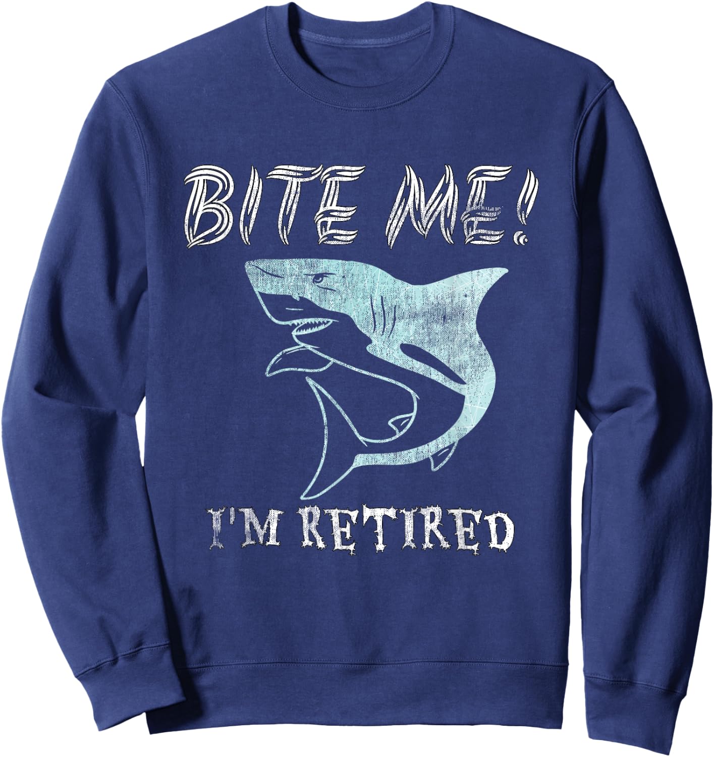Funny Bite Me! I'm Retired Sarcastic Shark Pensioner Sweatshirt - Sweatshirt | Navy