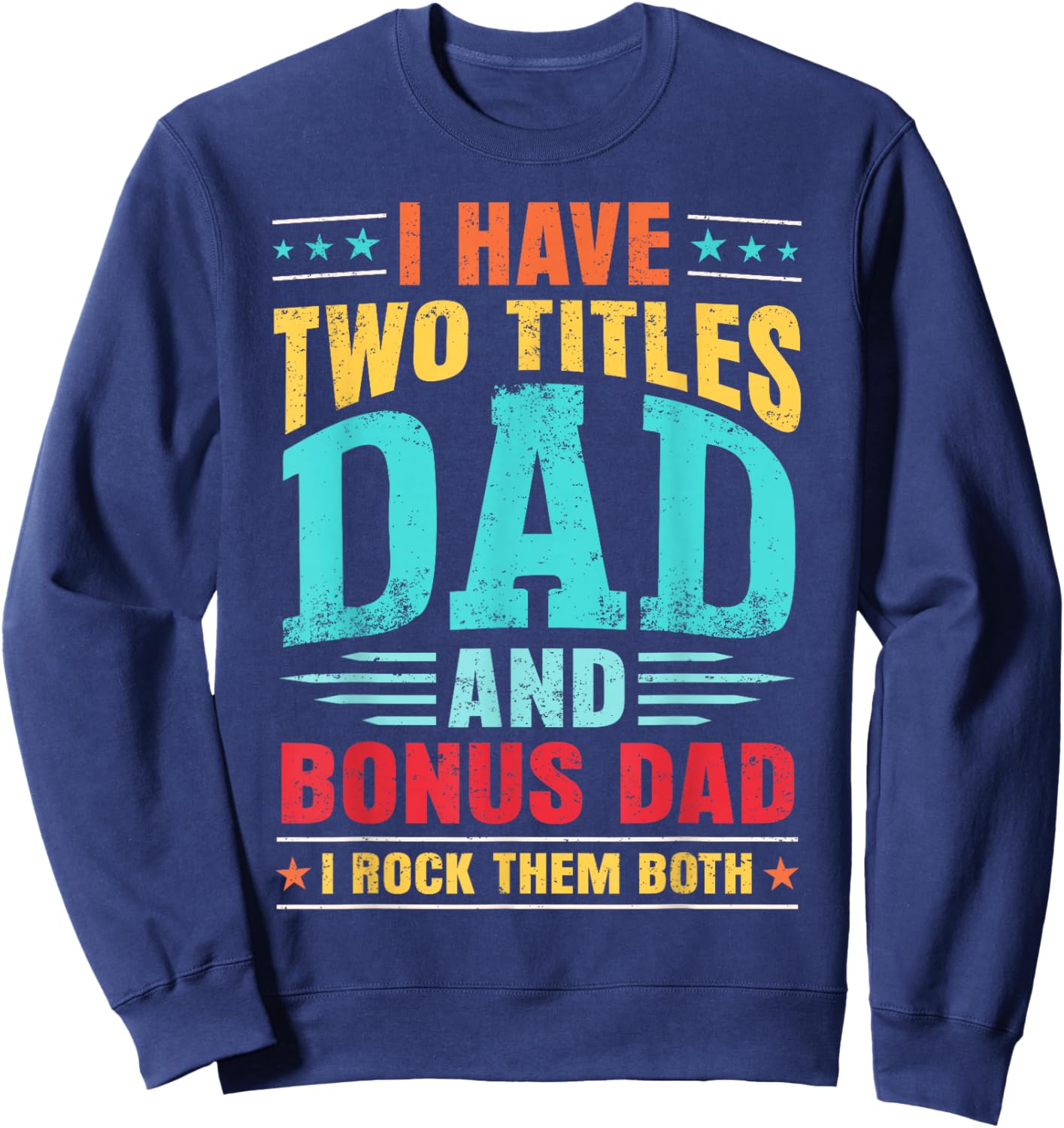 I Have Two Titles Dad And Bonus Dad And I Rock Them Both Sweatshirt - Sweatshirt | Navy