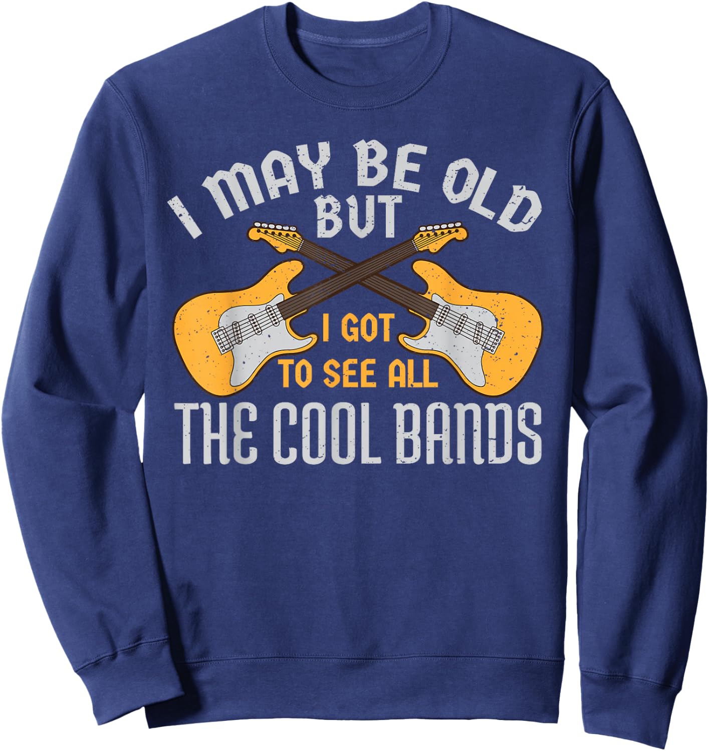 I May Be Old But I Got to See All The Cool Bands Guitare Sweatshirt - Sweatshirt | Navy