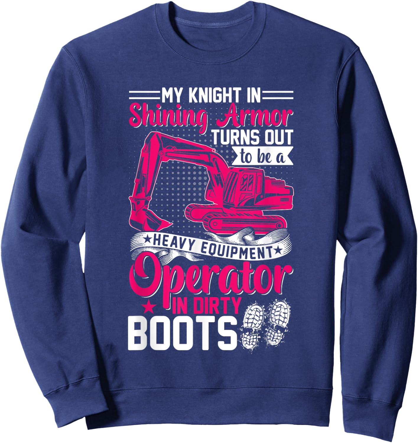 My Knight In Shining Heavy Equipment Operator Wife Women Sweatshirt - Sweatshirt | Navy
