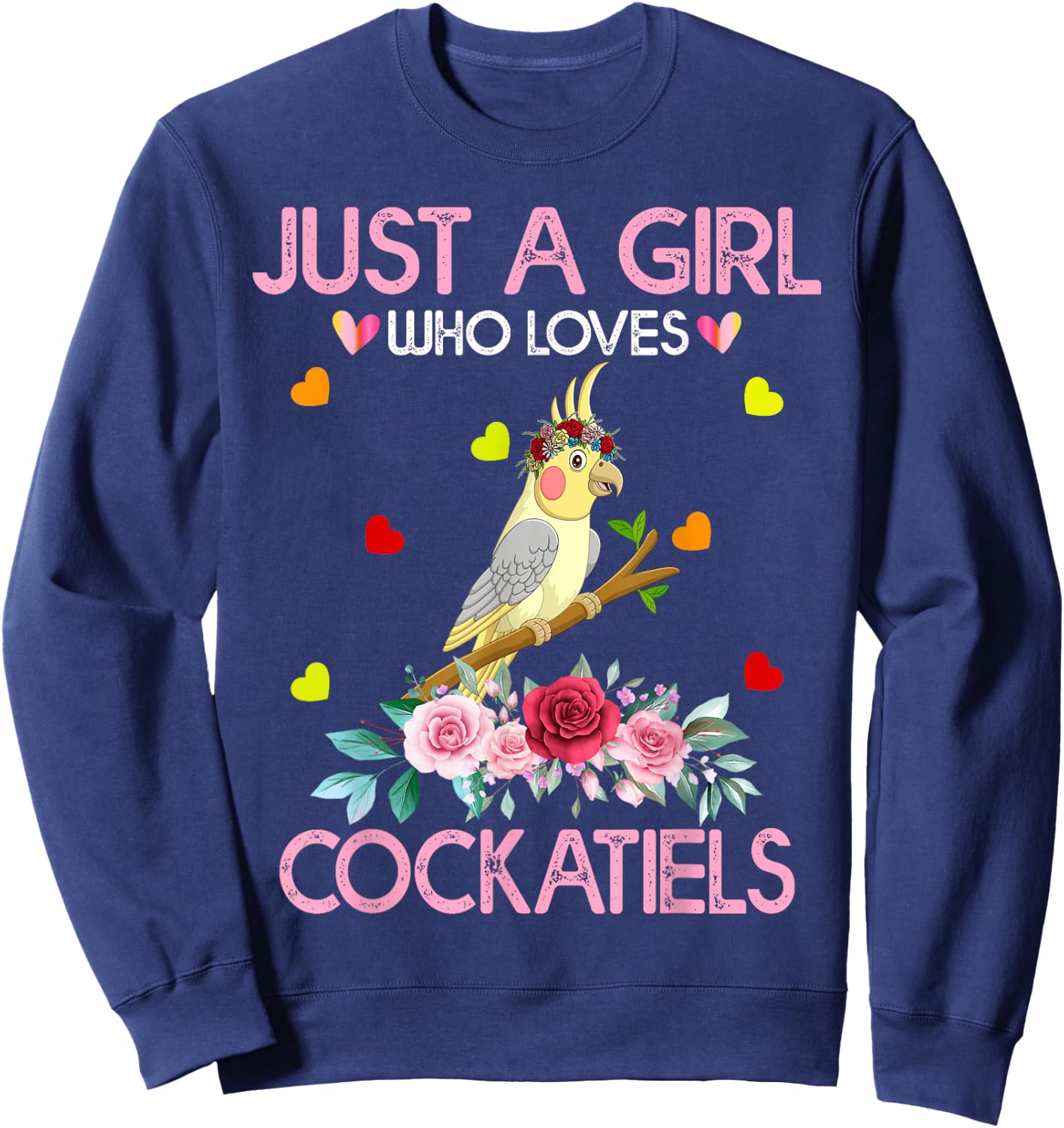 Cockatiel Bird Lover Gift Just A Girl Who Loves Cockatiels Sweatshirt - Sweatshirt | Navy