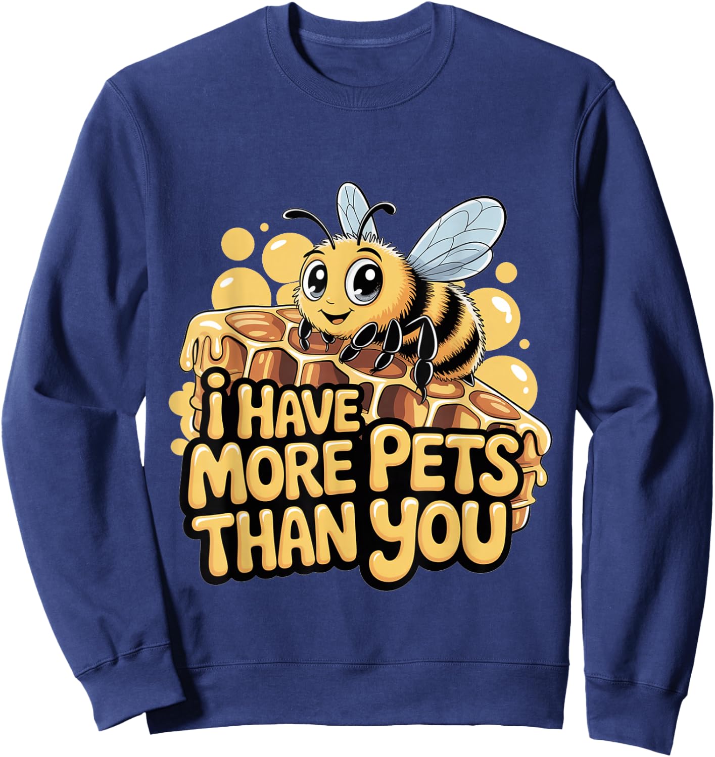 I Have More Pets Than You Beekeeper Honey Jokes Sweatshirt - Sweatshirt | Navy