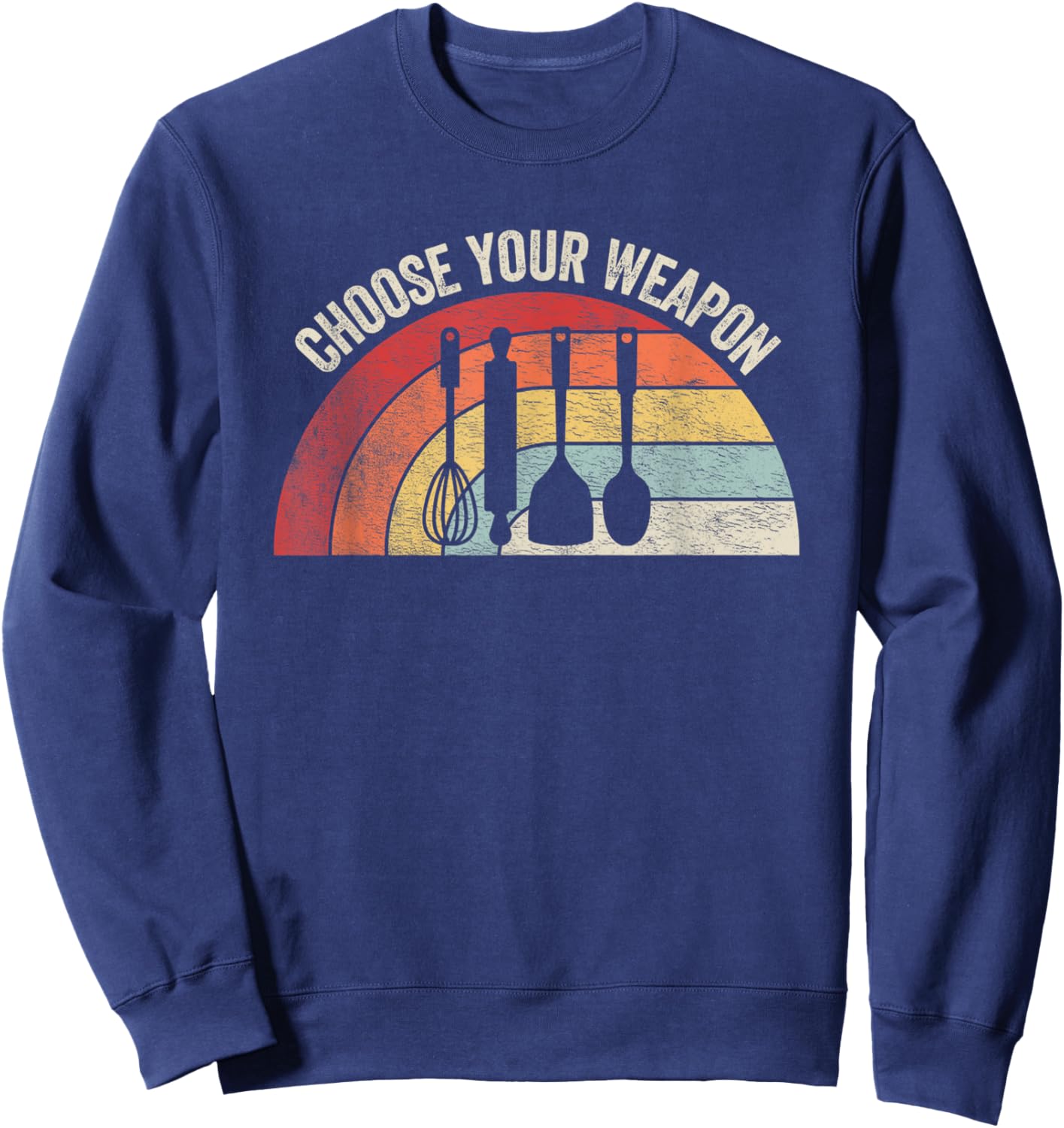 Vintage Kitchen Tools Choose Your Weapon Home Baking Cooking Sweatshirt - Sweatshirt | Navy