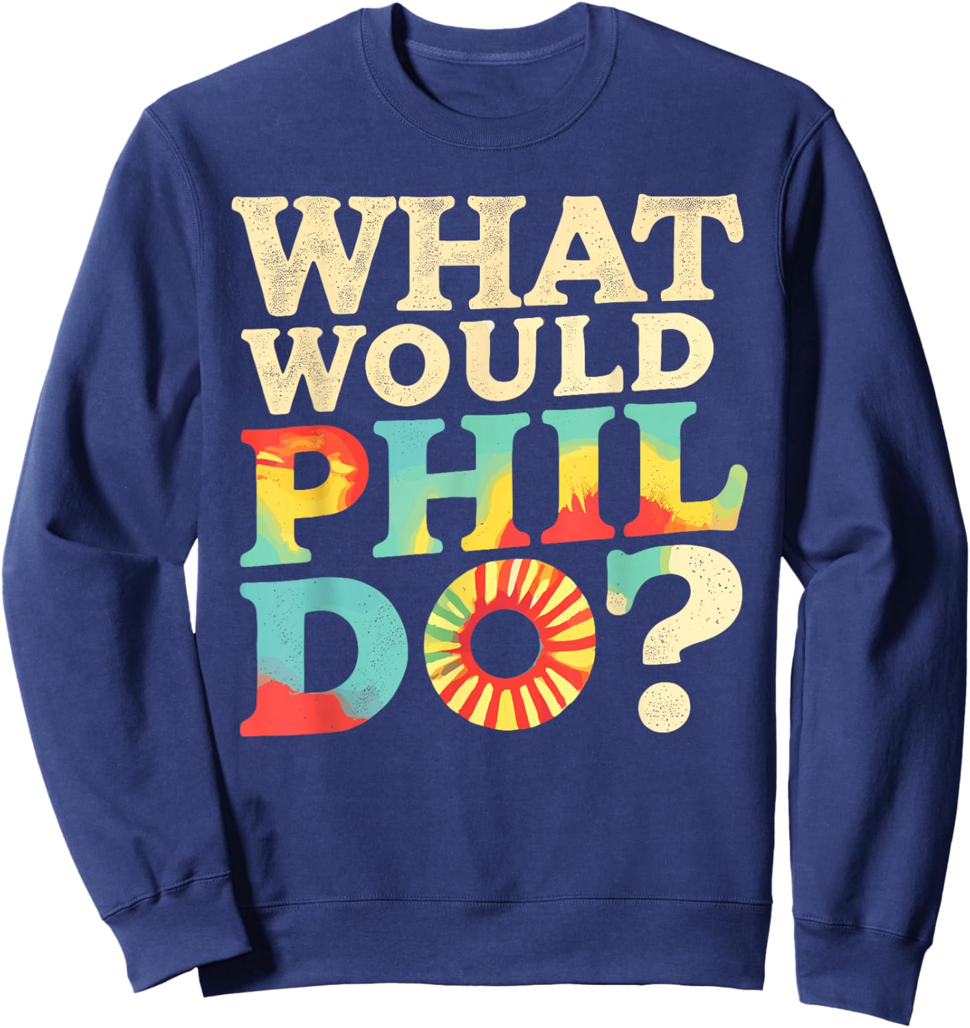 What Would PHIL Do? Name Phil Phil Sweatshirt - Sweatshirt | Navy