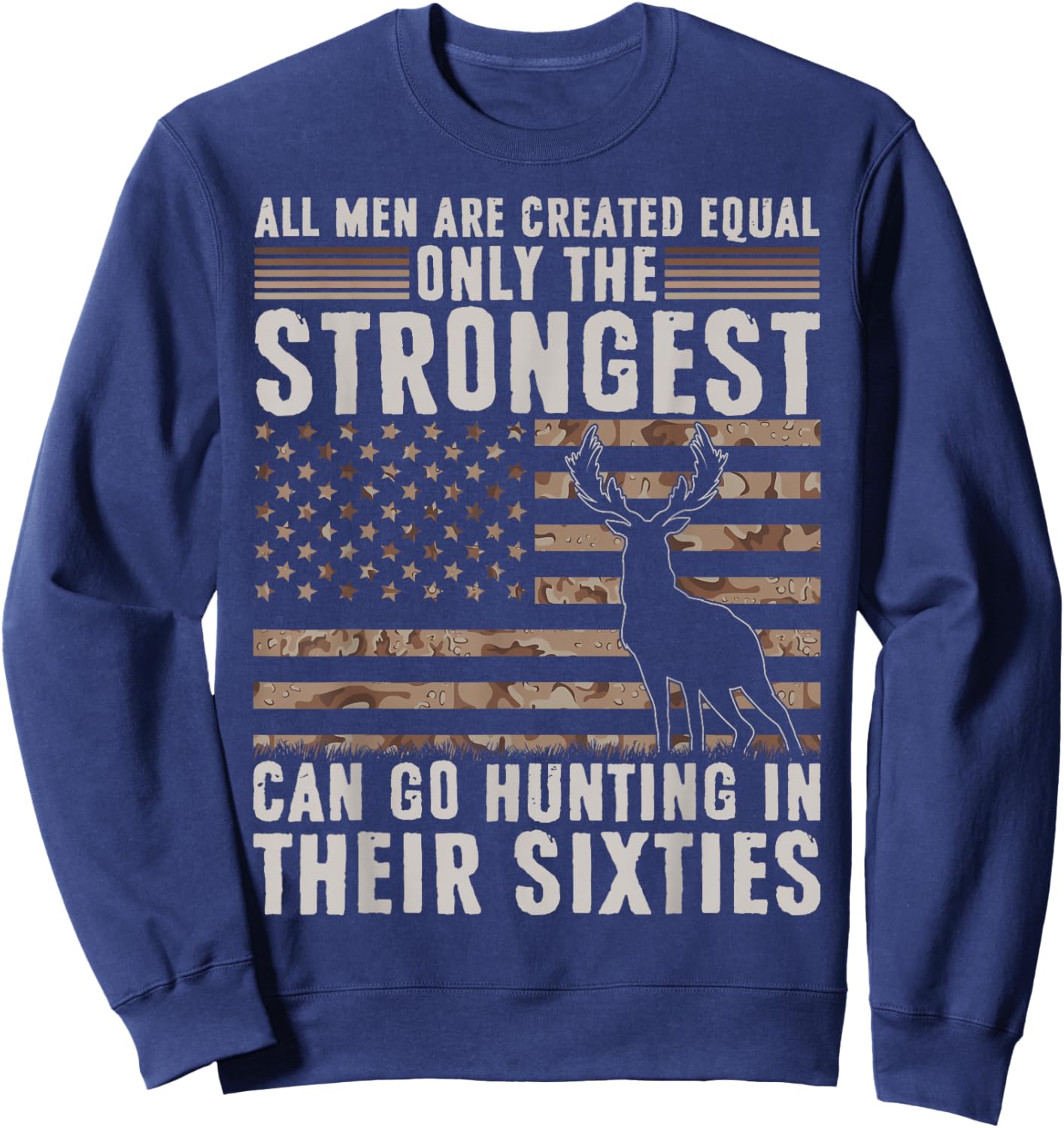 Only Strongest Go Hunting in Their Sixties Funny Hunting Sweatshirt - Sweatshirt | Navy