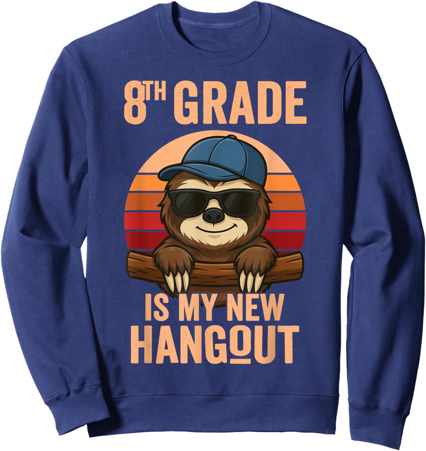 8th Grade Is My New Hangout Sloth Eighth Grader Sweatshirt - Sweatshirt | Navy