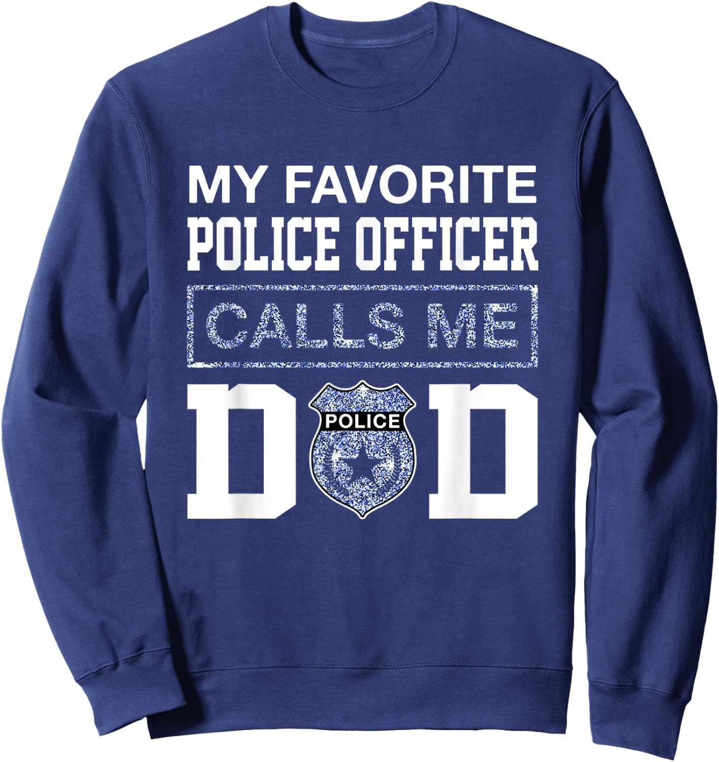 My Favorite Police Officer Calls Me Dad Father Day For Dad Sweatshirt - Sweatshirt | Navy