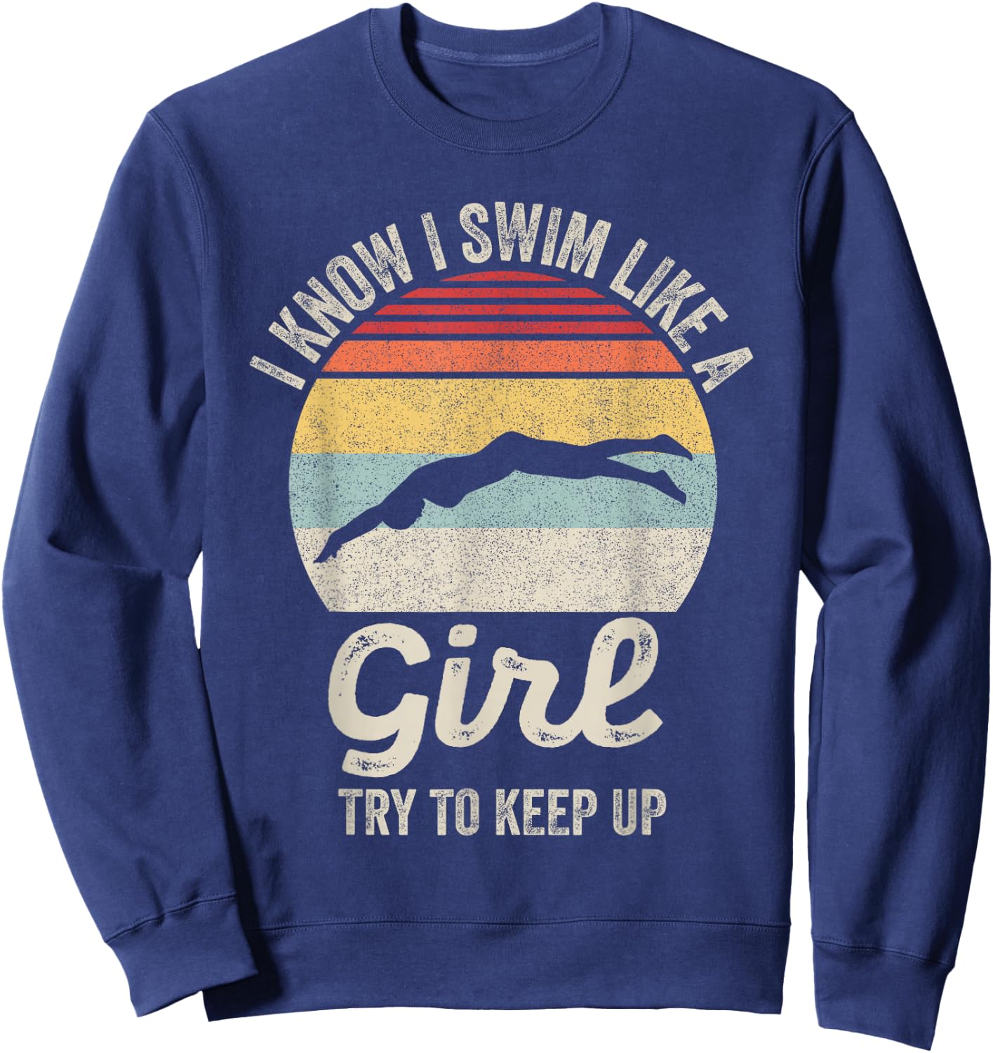 Retro I Know I Swim Like a Girl Try to Keep Up Swimming Sweatshirt - Sweatshirt | Navy